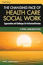 The Changing Face of Health Care Social Work, Third Edition: Opportunities and Challenges for Professional Practice