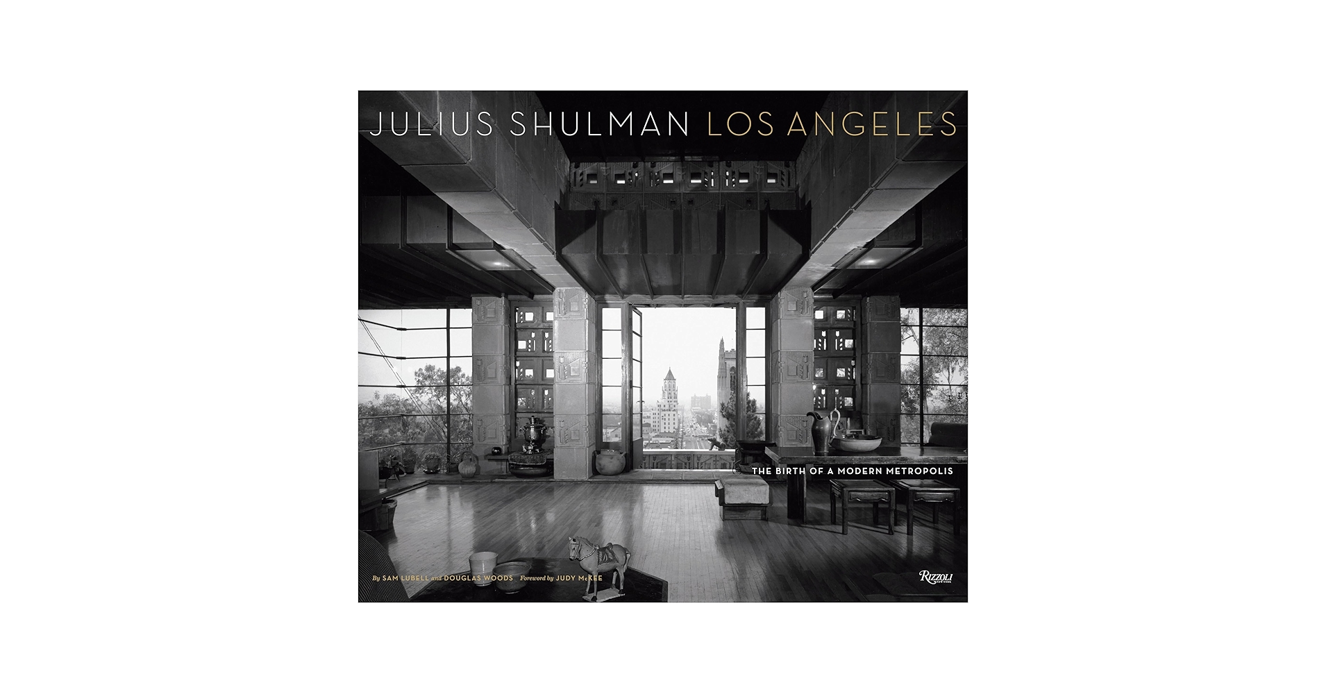 Julius Shulman Los Angeles: The Birth of a Modern Metropolis