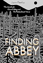 Finding Abbey: The Search for Edward Abbey and His Hidden Desert Grave
