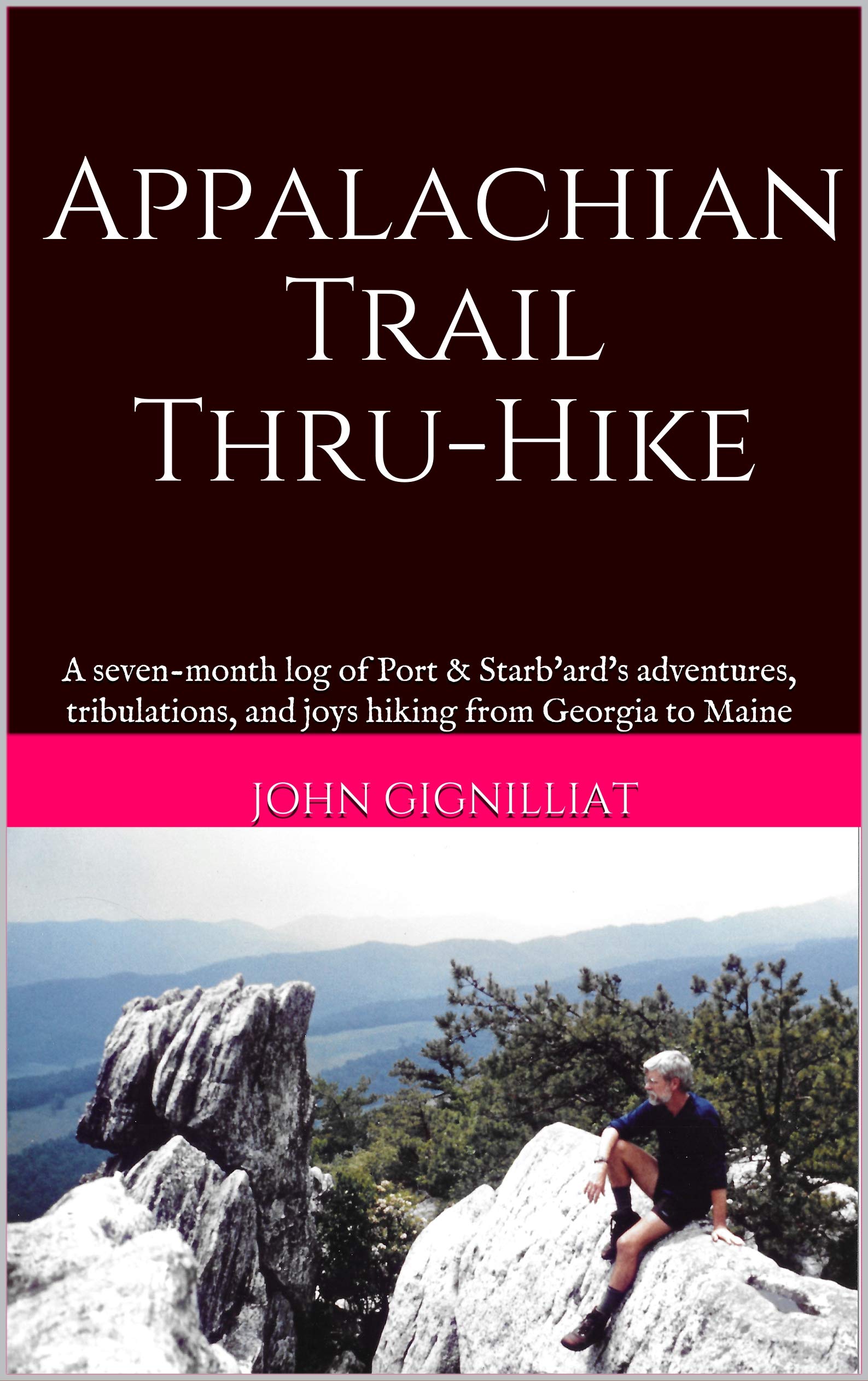 Appalachian Trail Thru-Hike: A seven-month log of Port & Starb'ard's adventures, tribulations, and joys hiking from Georgia to Maine