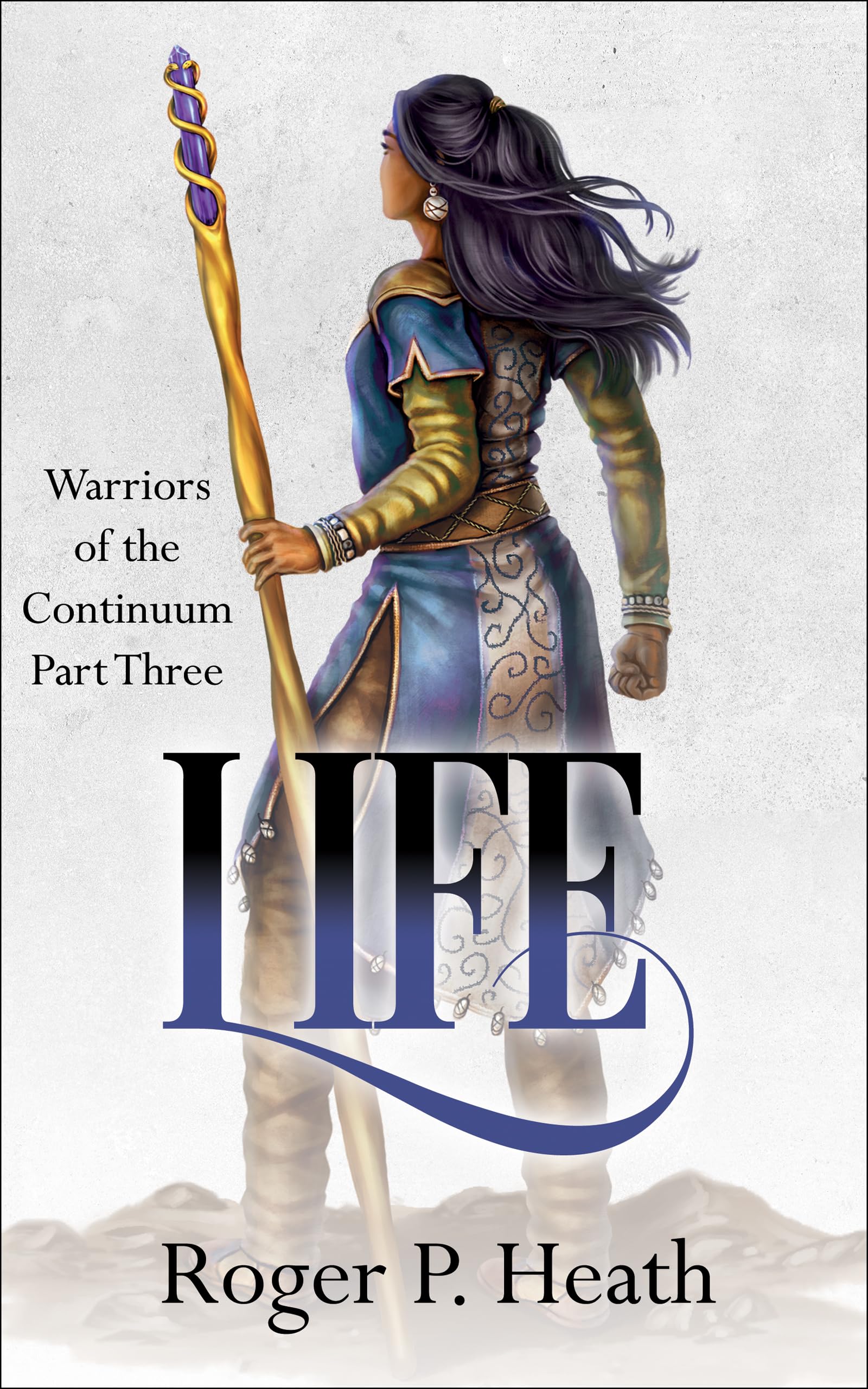 Warriors of the Continuum Part Three: Life (Warriors of the Continuum Trilogy Book 3)