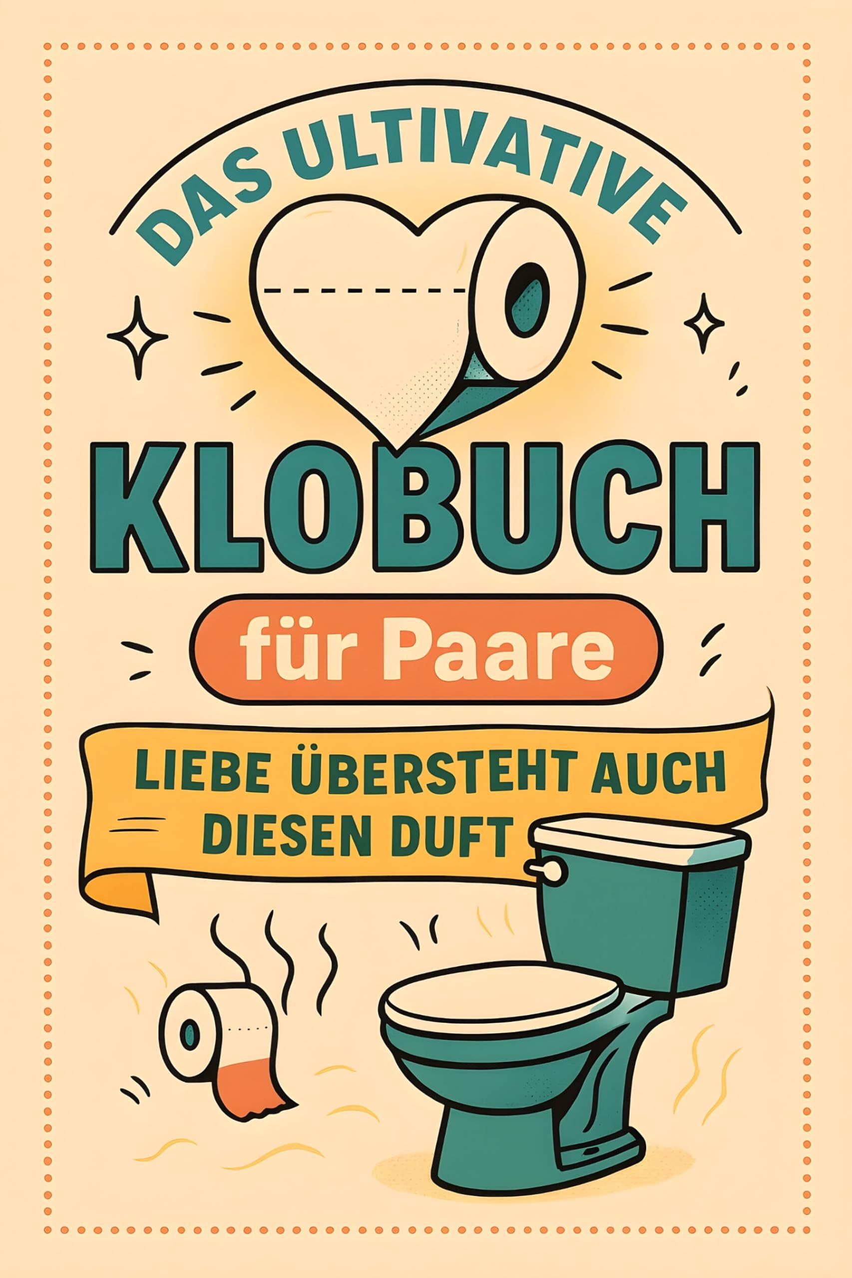 Das ultimative Klobuch für Paare: Liebe übersteht auch diesen Duft. Lustiges Geschenk mit Lifehacks, Fun Facts und Geschichten