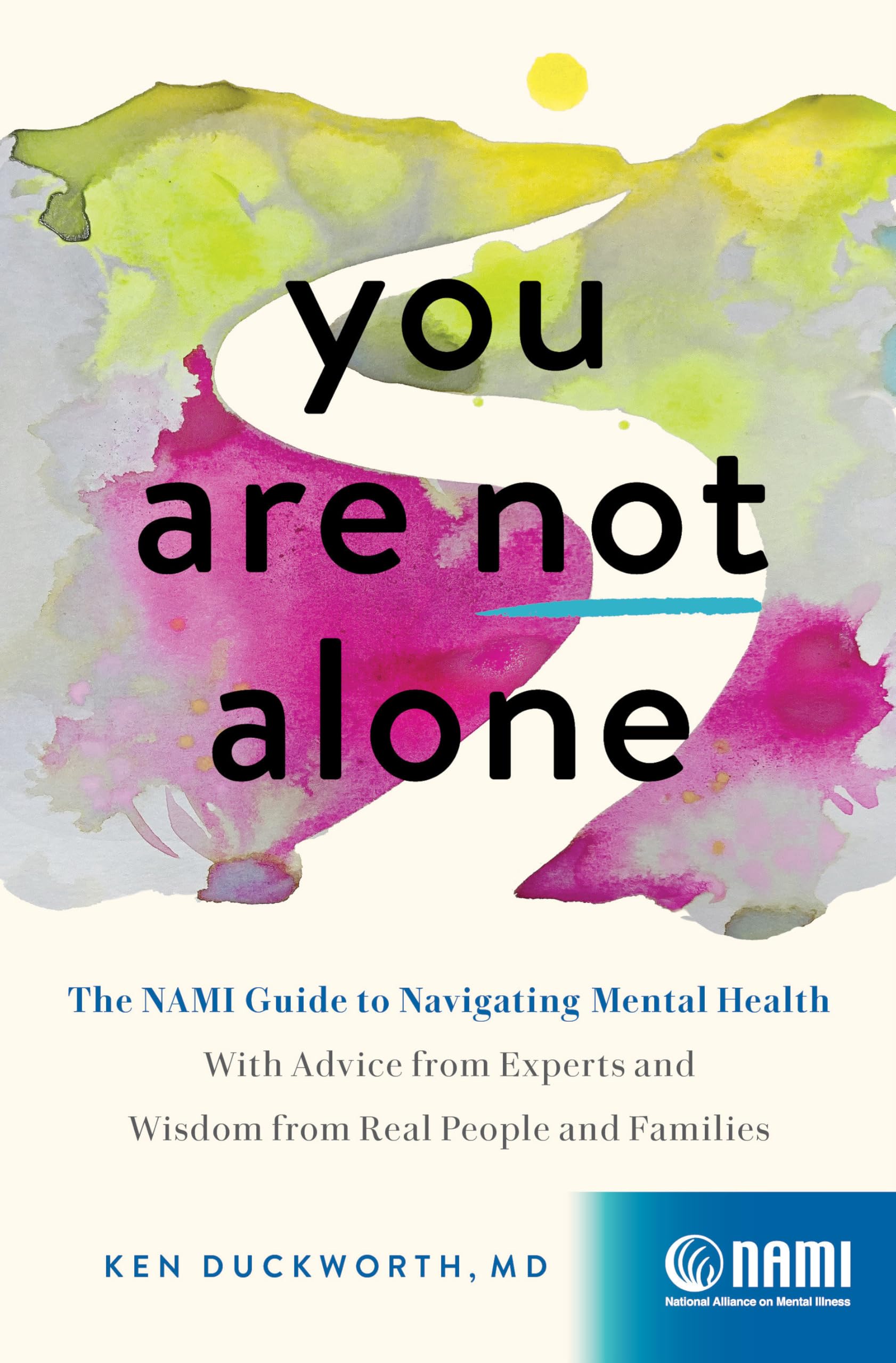 Buy You Are Not Alone: The NAMI Guide to Navigating Mental HealthWith Advice from Experts and Wisdom from Real People and Families — BookShops.in