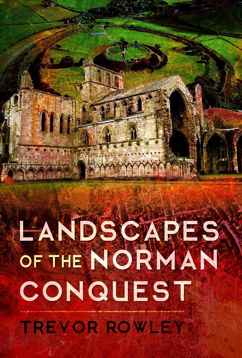 Landscapes of the Norman Conquest by Trevor Rowley HARDBACK 9781526724281
