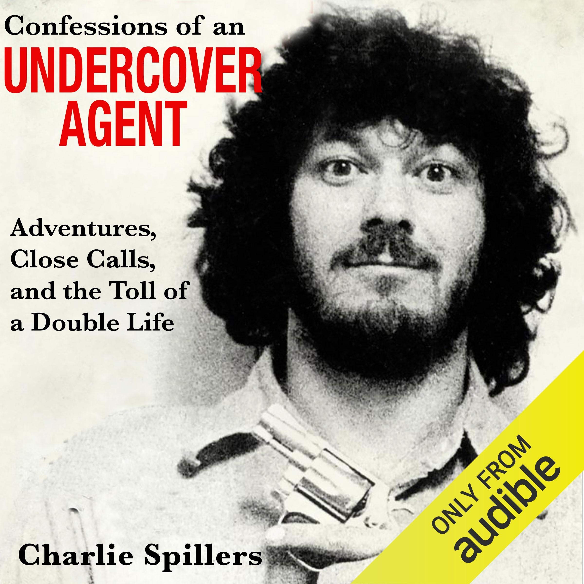 Cover art for Confessions of an Undercover Agent: Adventures, Close Calls, and the Toll of a Double Life