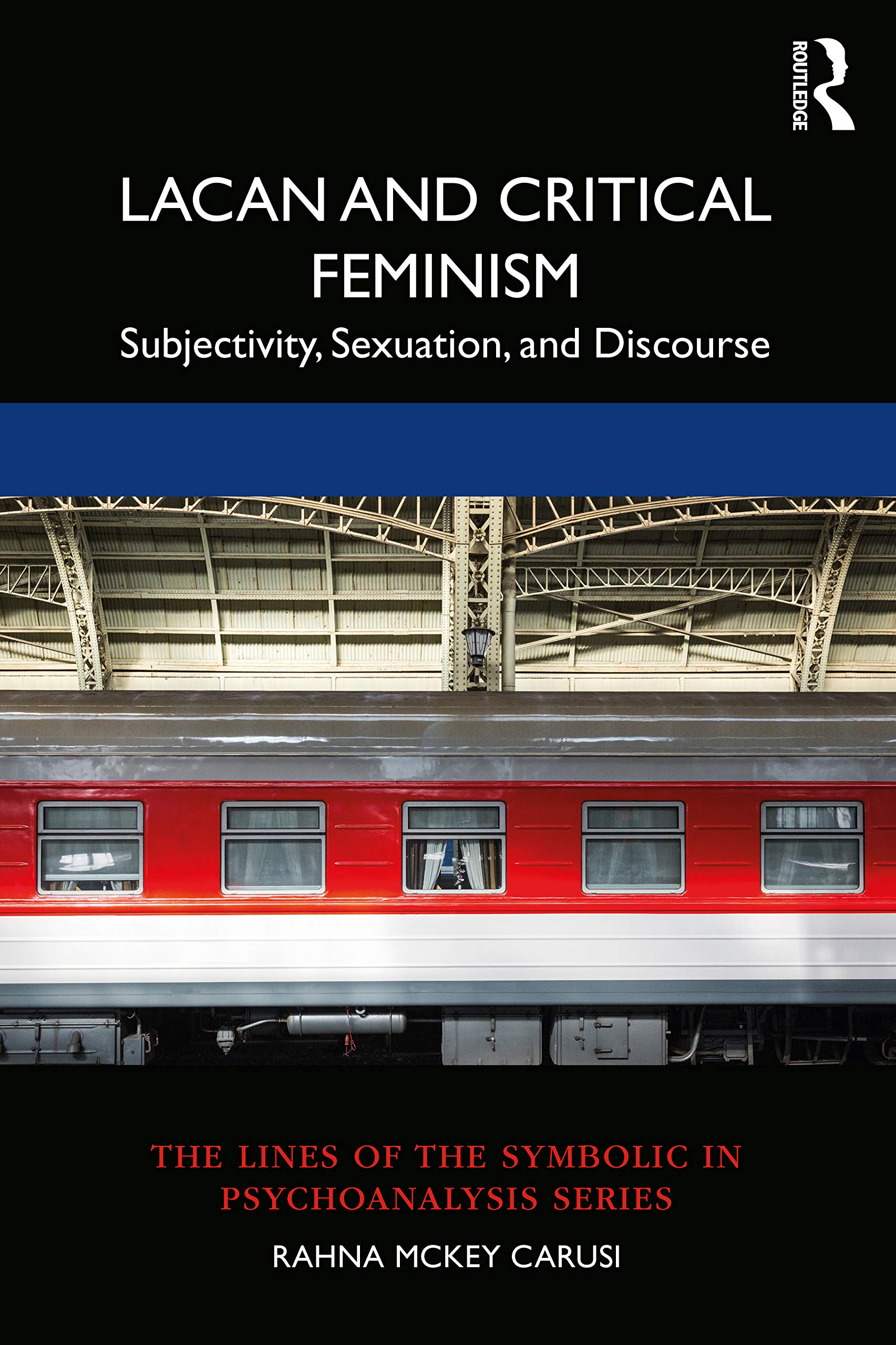 Lacan and Critical Feminism: Subjectivity, Sexuation, and Discourse (The Lines of the Symbolic in Psychoanalysis Series)