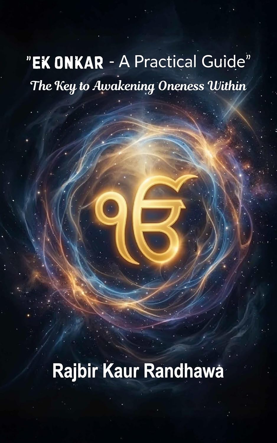 Ek Onkar - A Practical Guide: The Key to Awakening Oneness Within      Kindle Edition