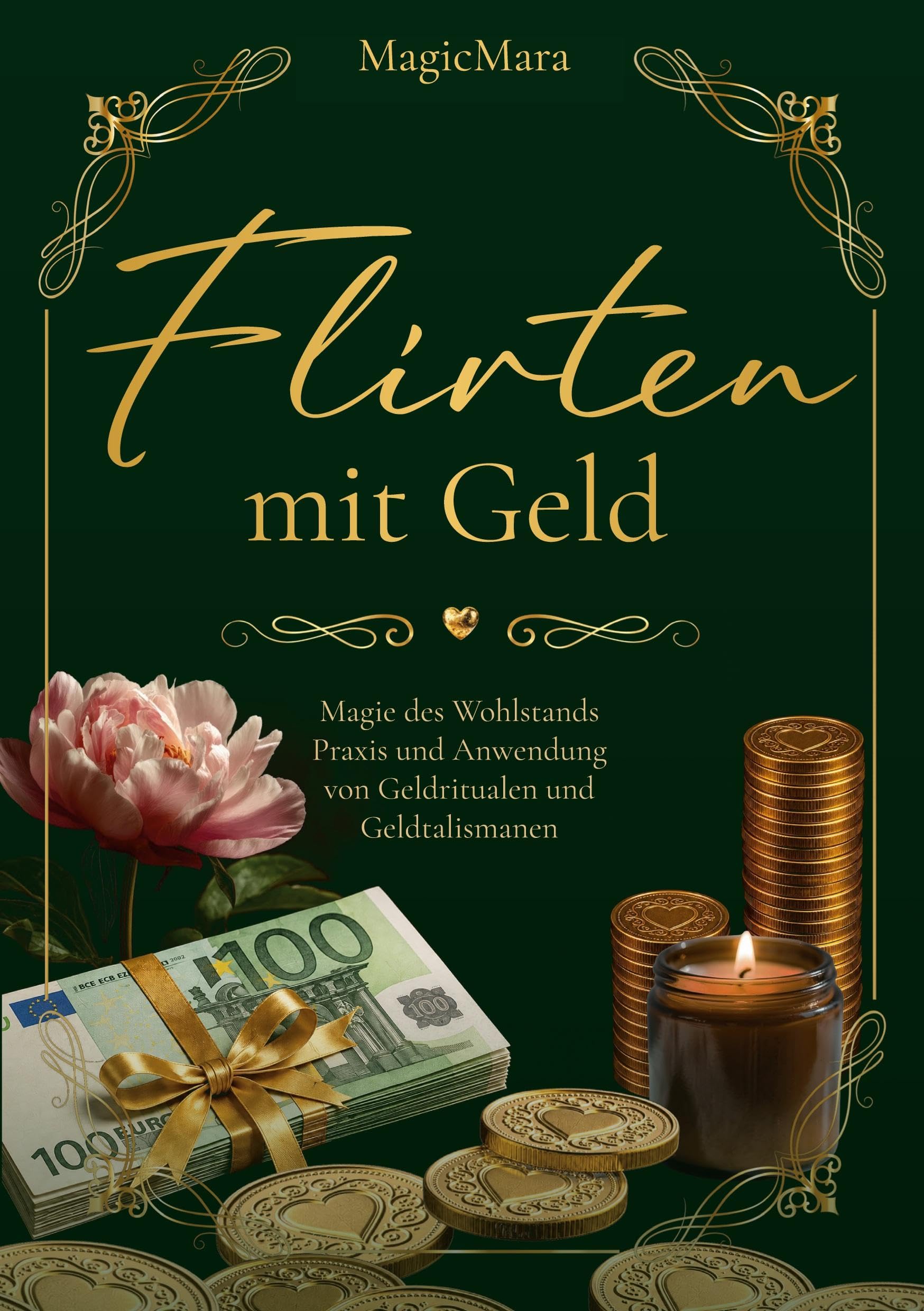 Flirten mit Geld: Magie des Wohlstands. Praxis und Anwendung von Geldritualen und Geldtalismanen