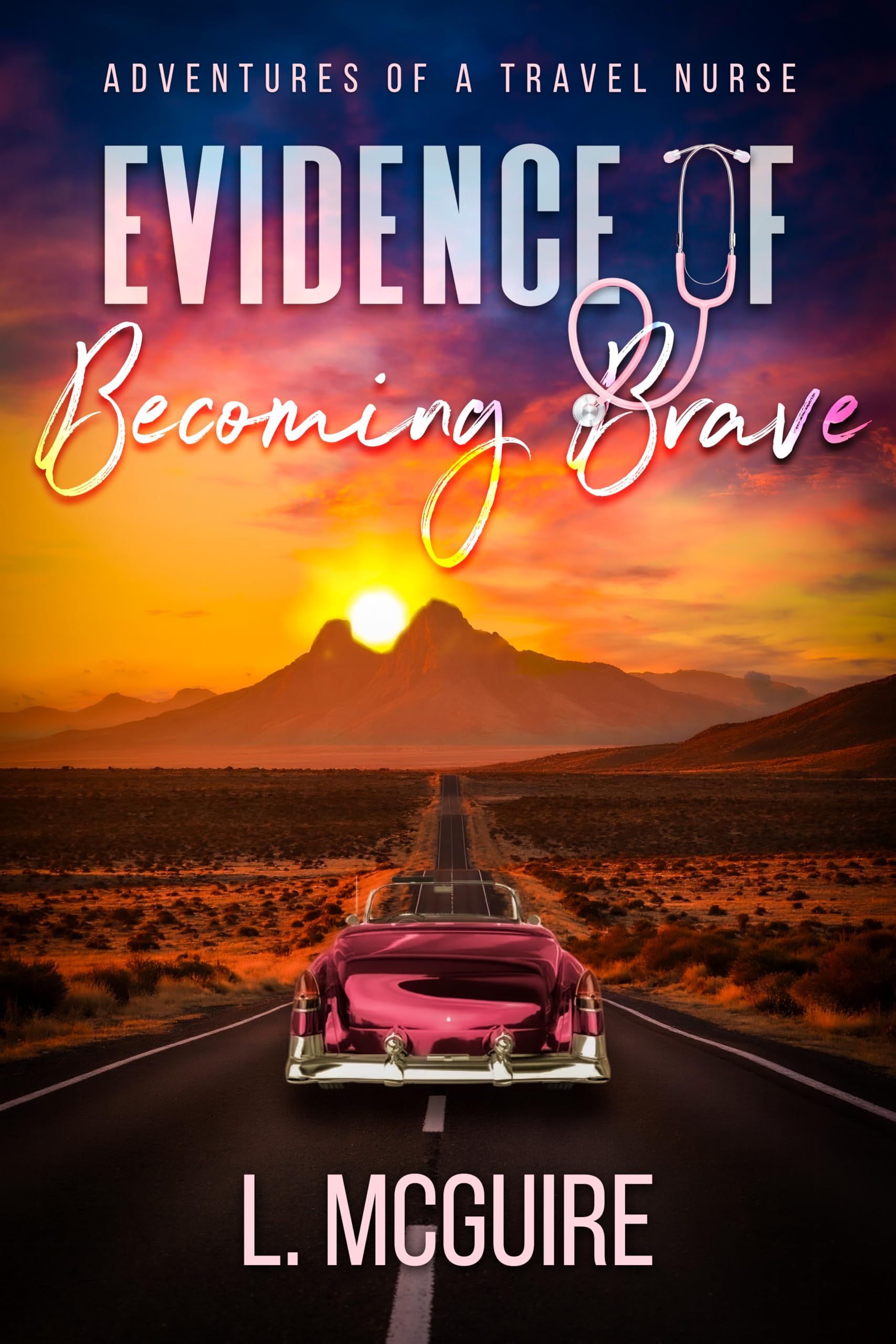 Evidence Of Becoming Brave: Adventures of a Travel Nurse