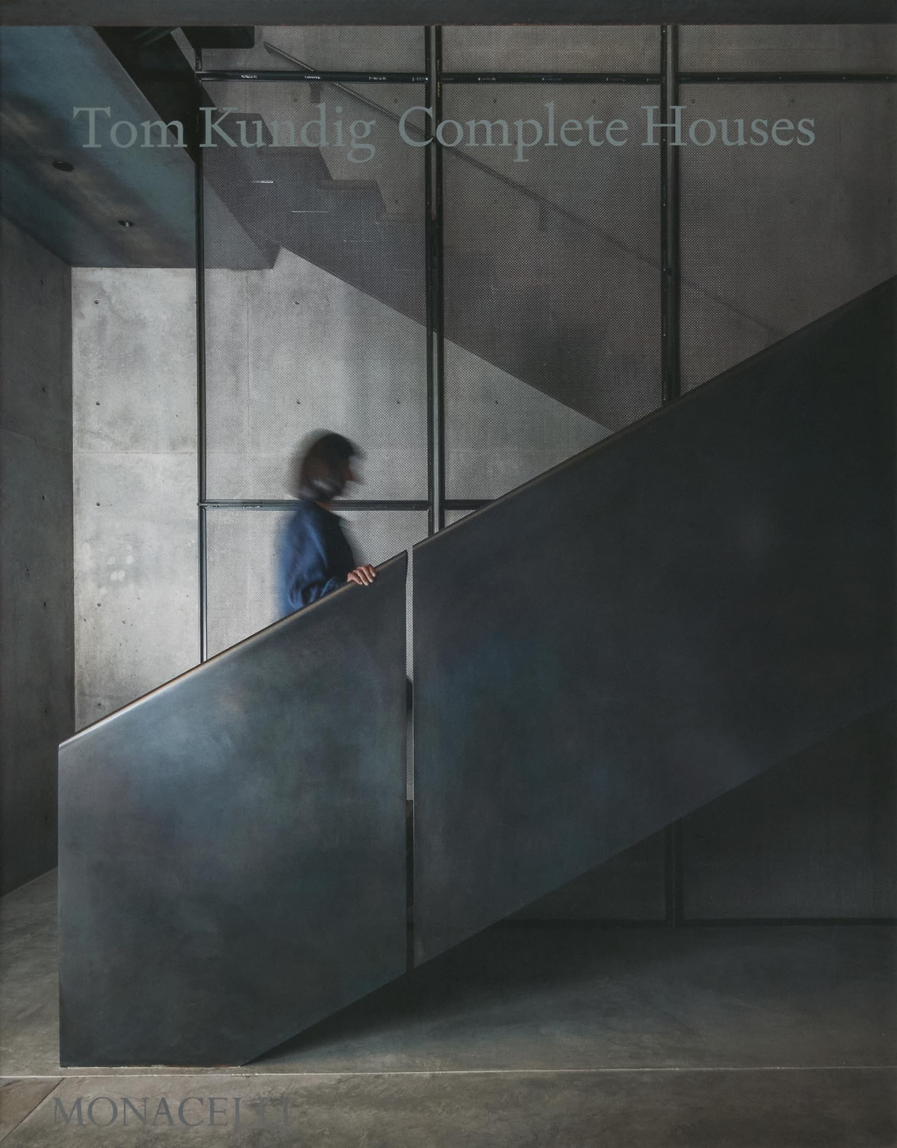 Tom Kundig + Complete Houses + The definitive collection of residential work by celebrated contemporary architect Tom Kundig