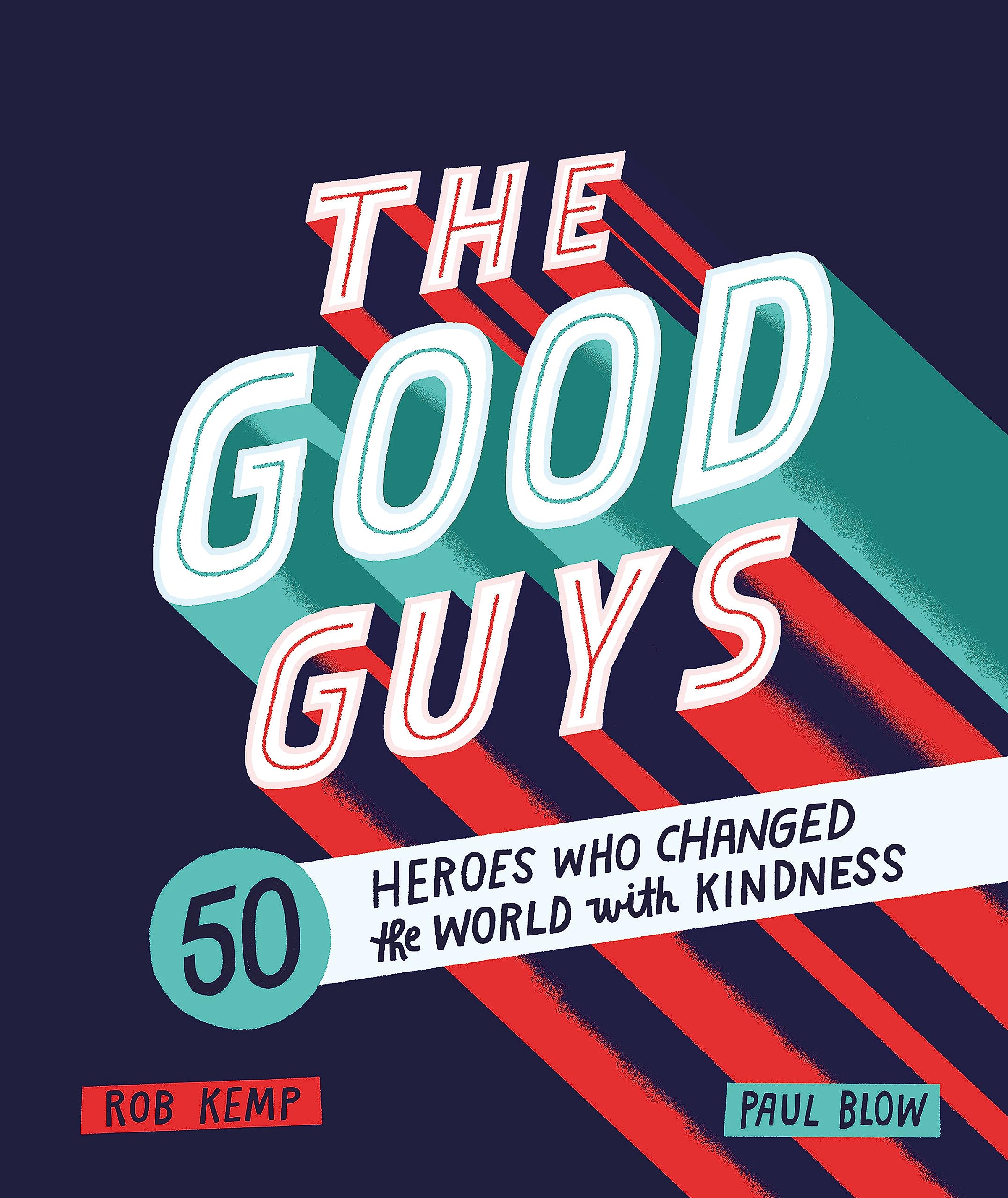 The Good Guys: 50 Heroes Who Changed the World with Kindness Hardcover – Big Book, 20 September 2018