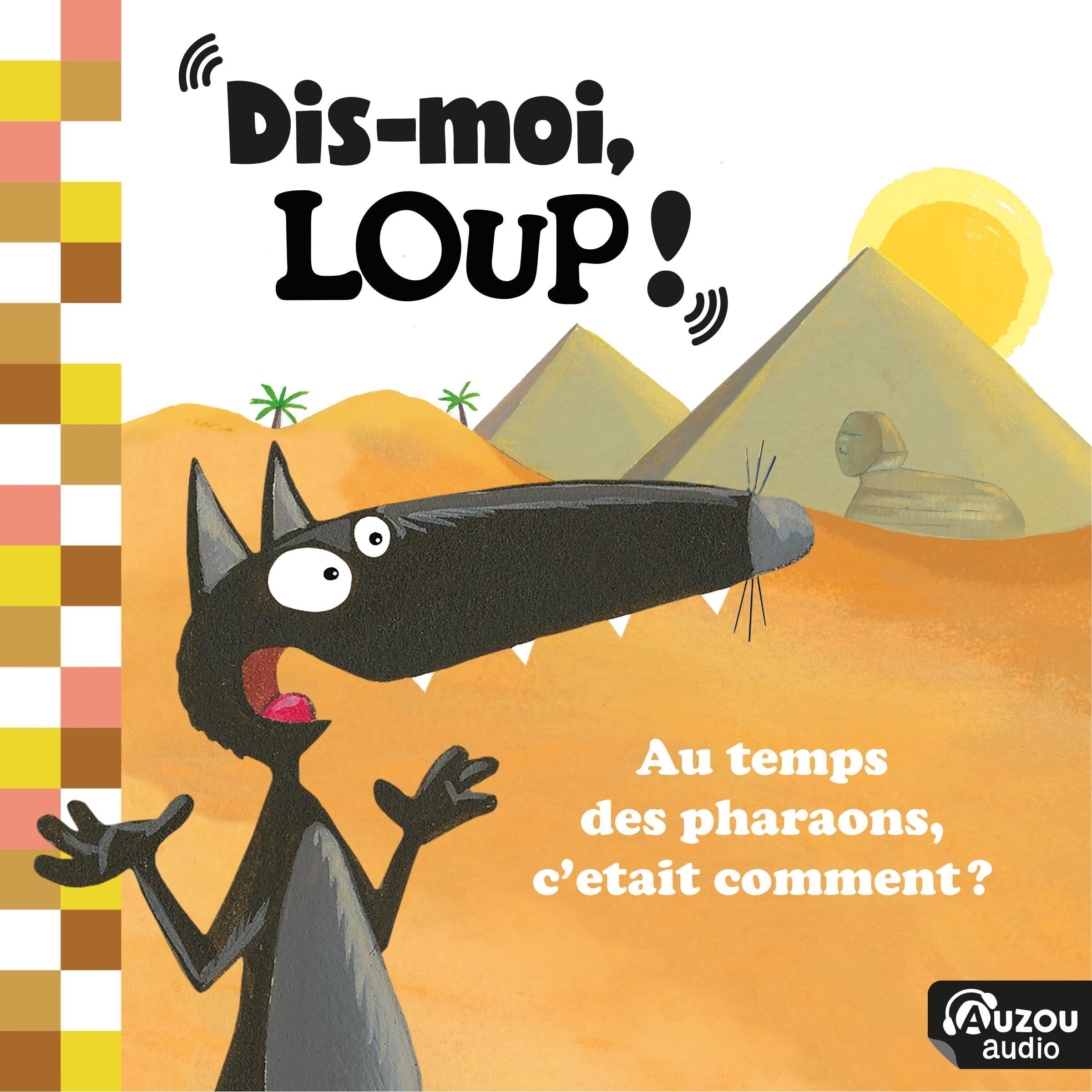 Cover art for Dis-moi, Loup ! Au temps des pharaons, c'était comment ?