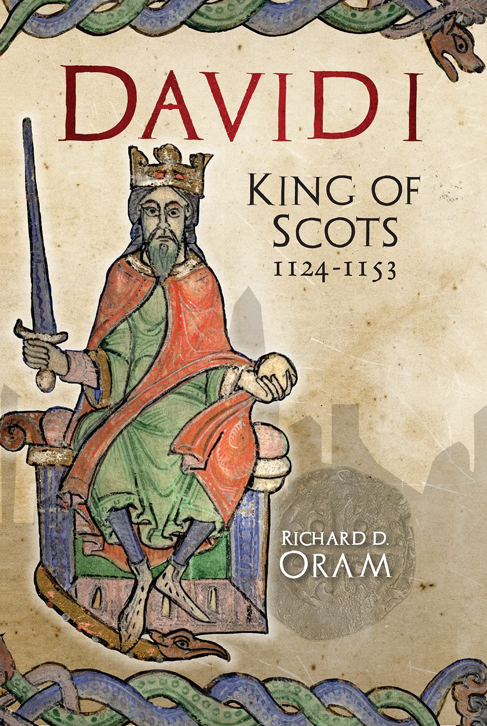 David I: King of Scots, 1124–1153 by Richard D. Oram HARDBACK 9781910900291