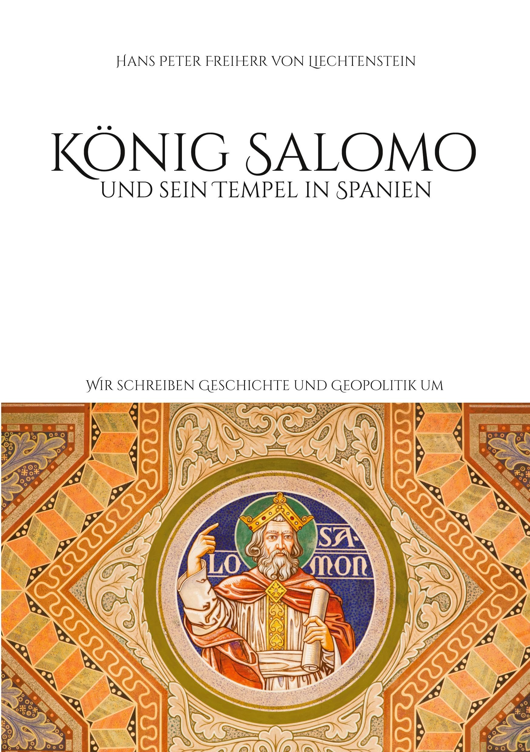 König Salomo und sein Tempel in Spanien: Wir schreiben Geschichte und Geopolitik um