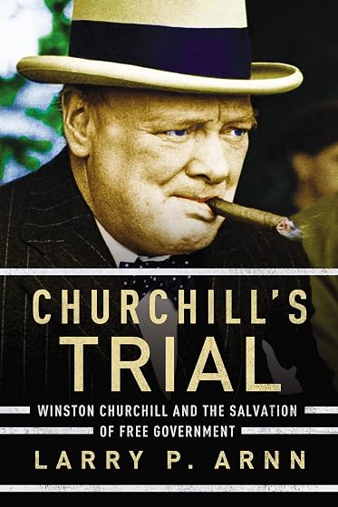 Churchill’s Trial: Winston Churchill and the Salvation of Free Government