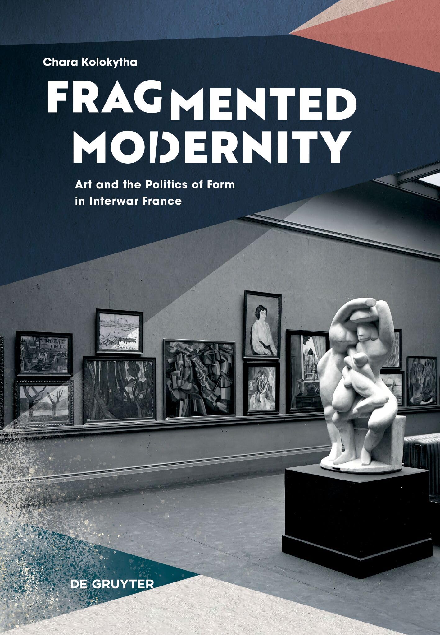 Fragmented Modernity: Art and the Politics of Form in Interwar France