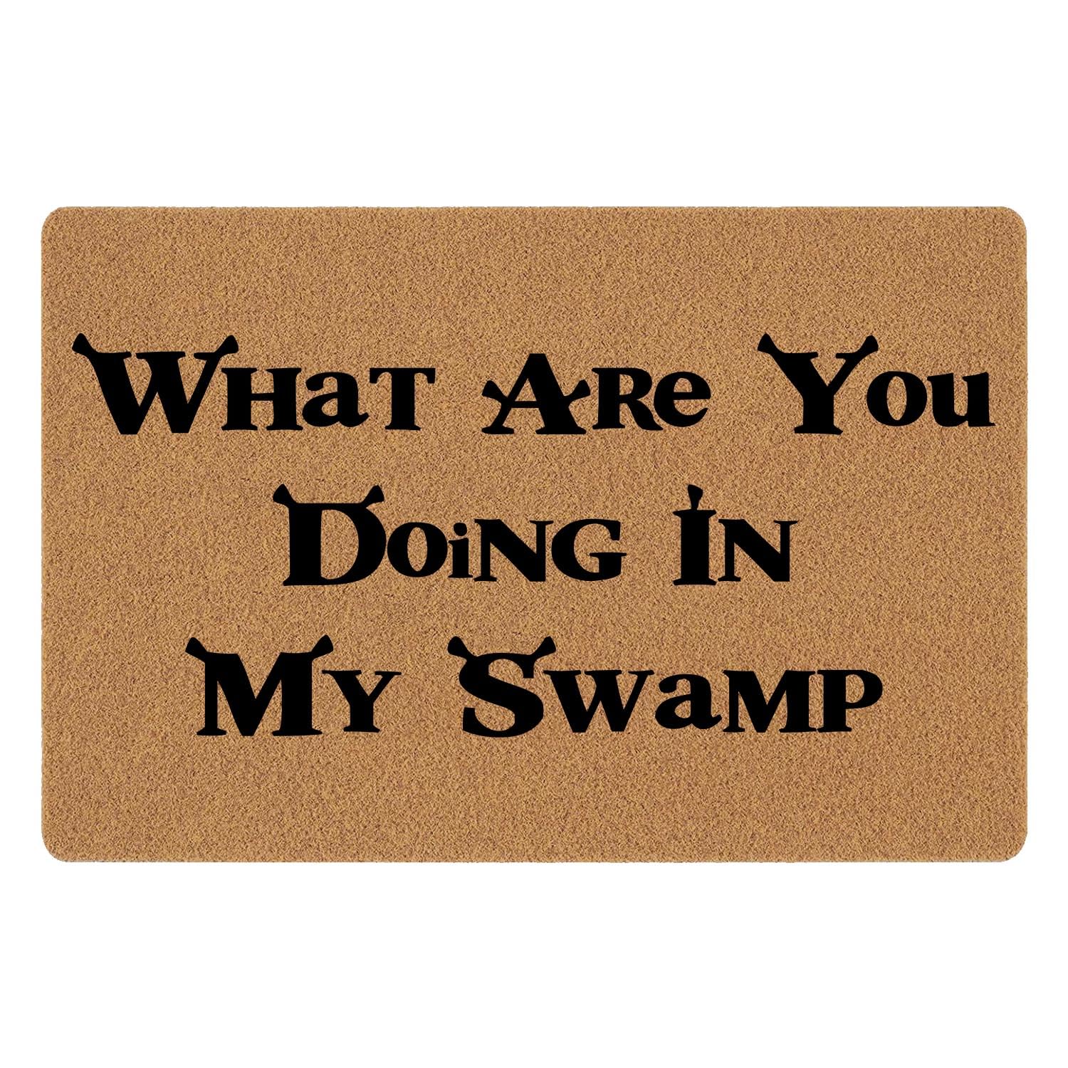 Funny Doormat 'What are You Doing in My Swamp' - Front Door Mat, Entryway, Outdoor, Brown, House Warming Gift - 23.7 x 15.7 inch
