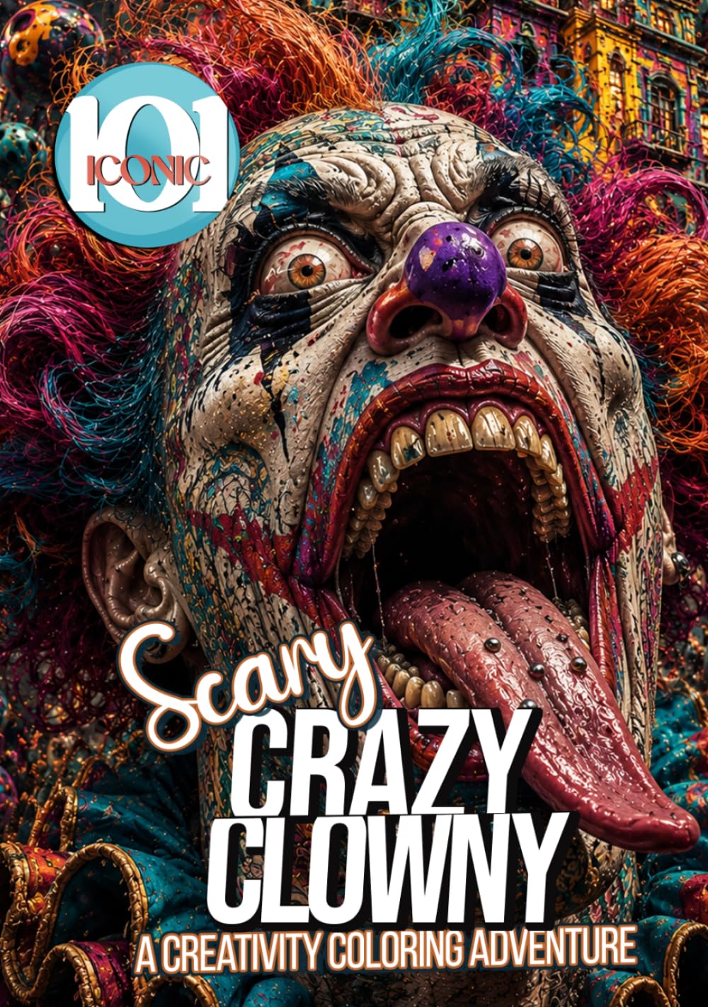 101 Iconic: Scary - Crazy Clowny , A Creativity Coloring Adventure with Joy and Imagination!: A Colorful Journey Into a Horror Fantasy World for Stress Relief & Relaxation.