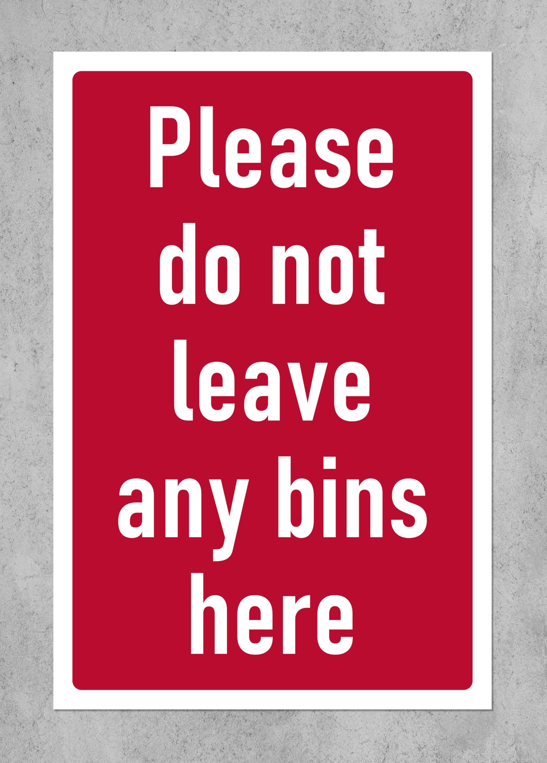 Please do not leave any bins here, safety sign - 1mm flexible Plastic sign (400mm x 300mm)
