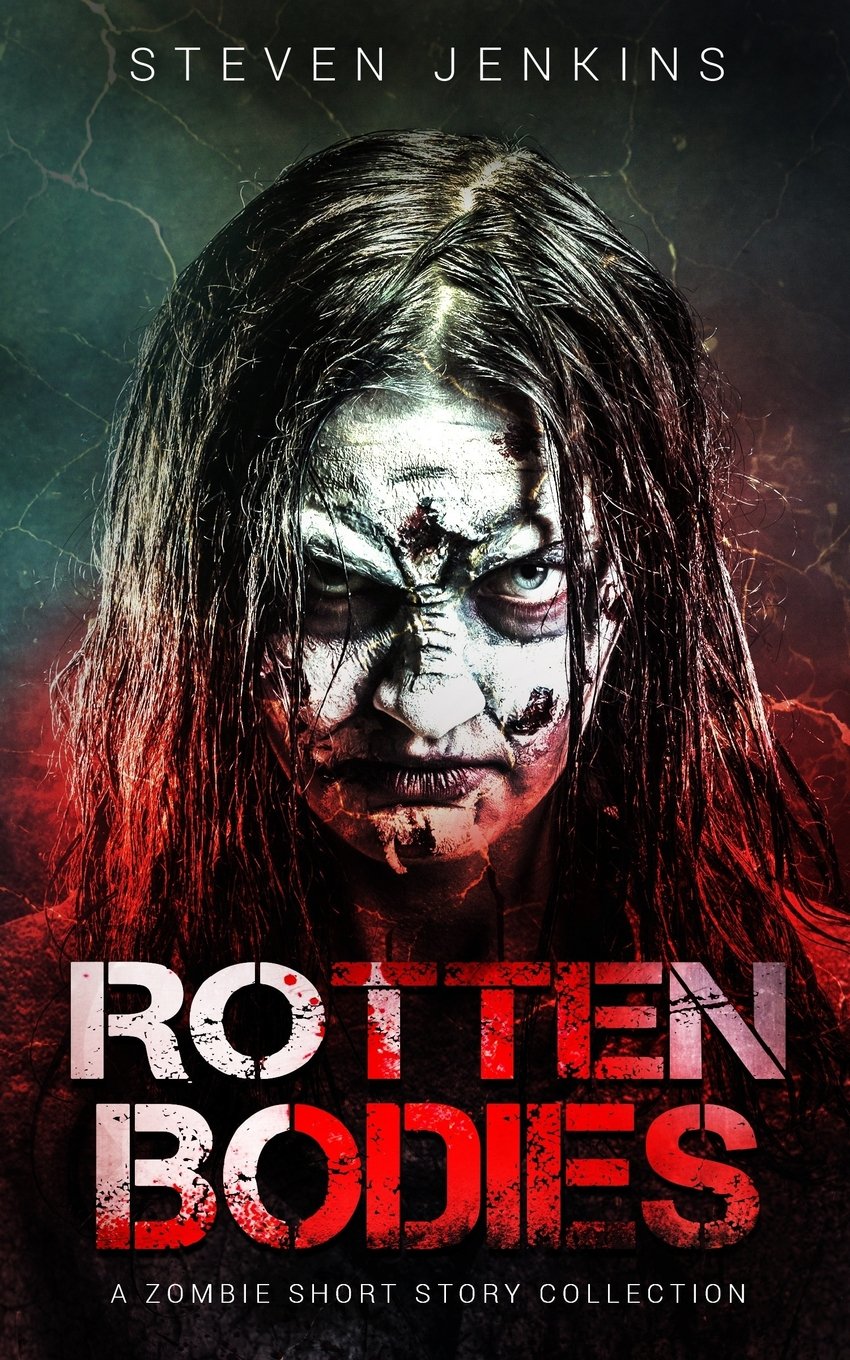 Rotten Bodies: A Zombie Short Story Collection: A Collection Zombie Short Stories