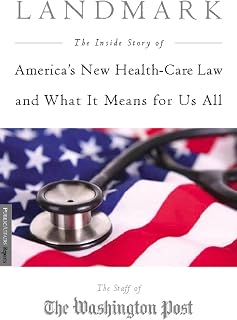 Landmark: The Inside Story of America's New Health-Care Law-The Affordable Care Act-and What It Means for Us All (Publicaffairs Reports)