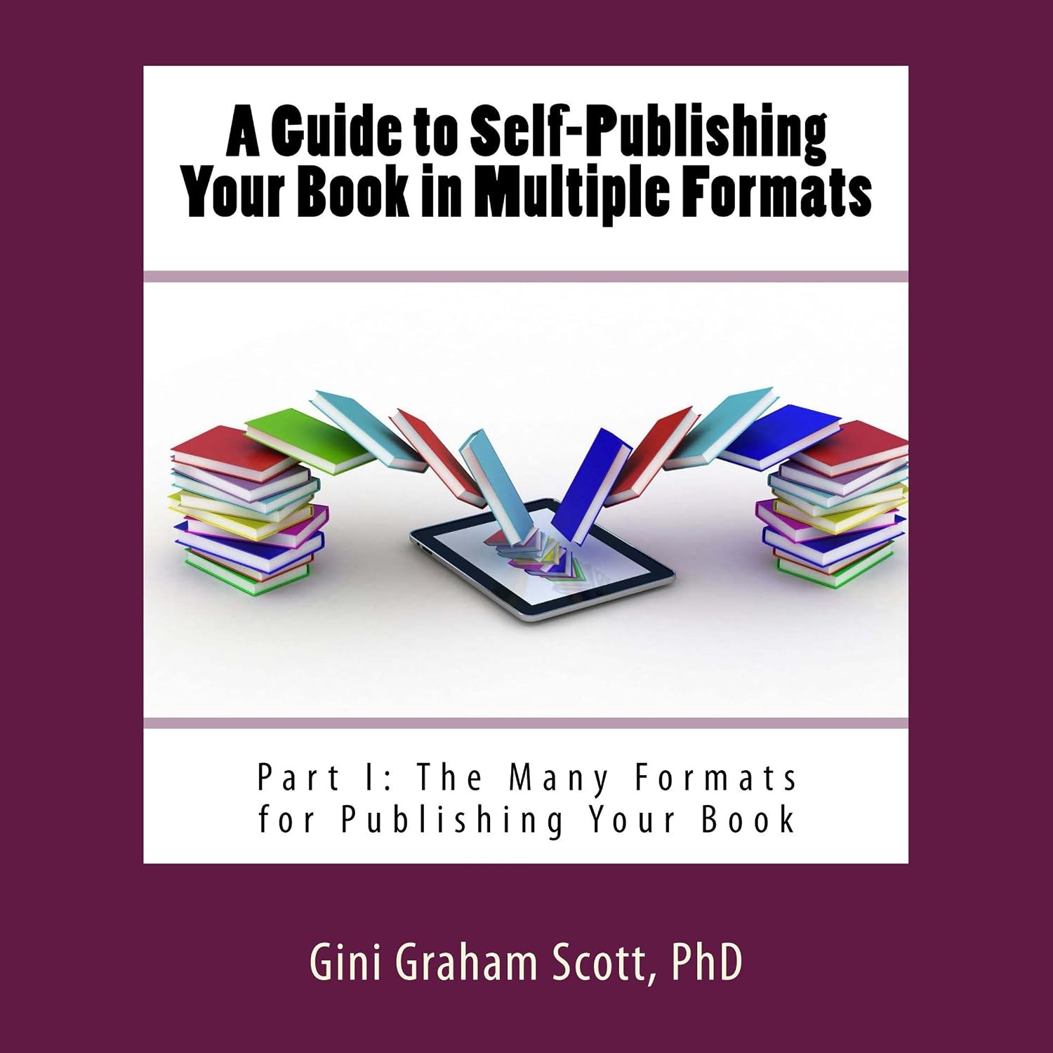 Amazon.com: A Guide to Self-Publishing Your Book in Multiple Formats ...