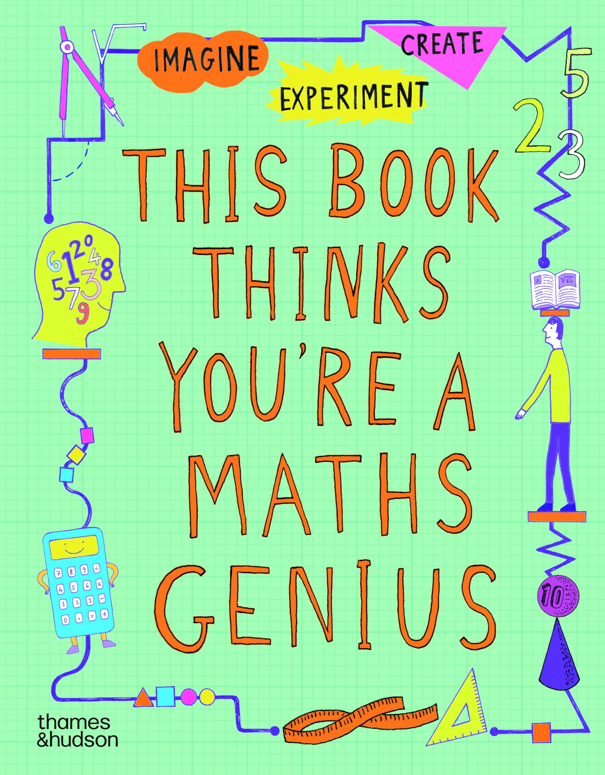 This Book Thinks You're a Maths Genius: Imagine · Experiment · Create: 1