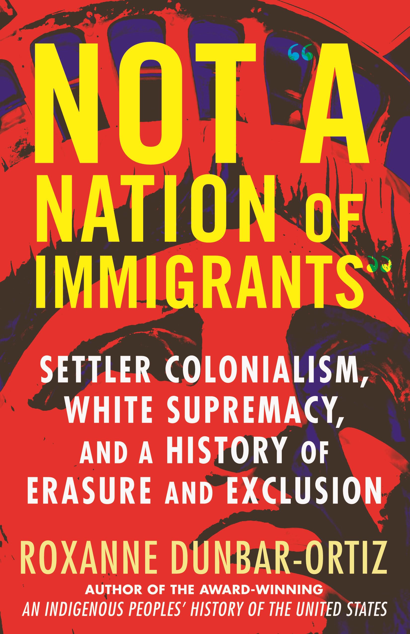 Not a Nation of Immigrants by Roxanne Dunbar Ortiz HARDBACK 9780807036297