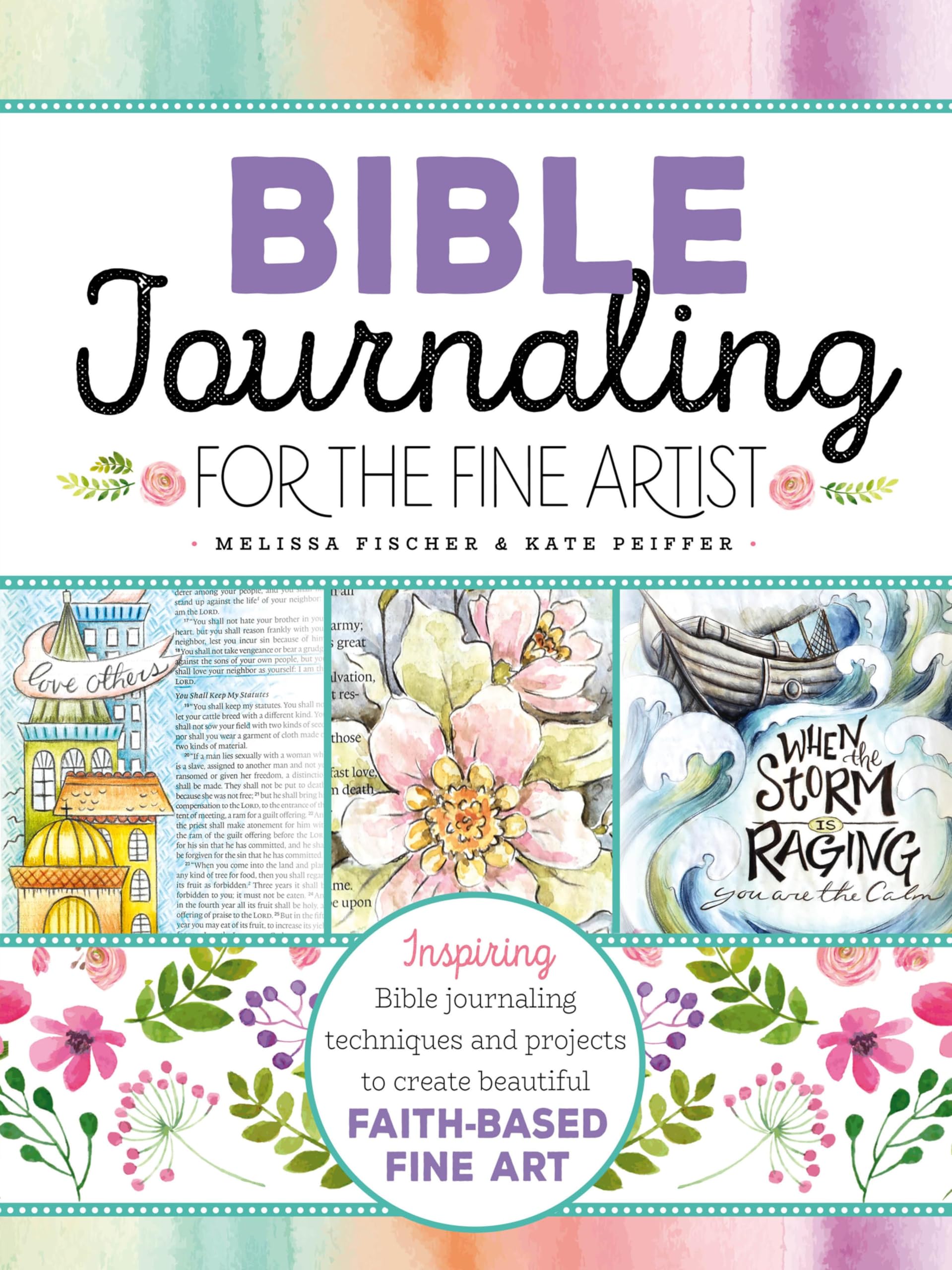 Bible Journaling for the Fine Artist: Inspiring Bible Journaling Techniques and Projects to Create Beautiful Faith-Based Fine Art