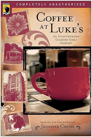 Coffee at Luke's: An Unauthorized Gilmore Girls Gabfest (Smart Pop)