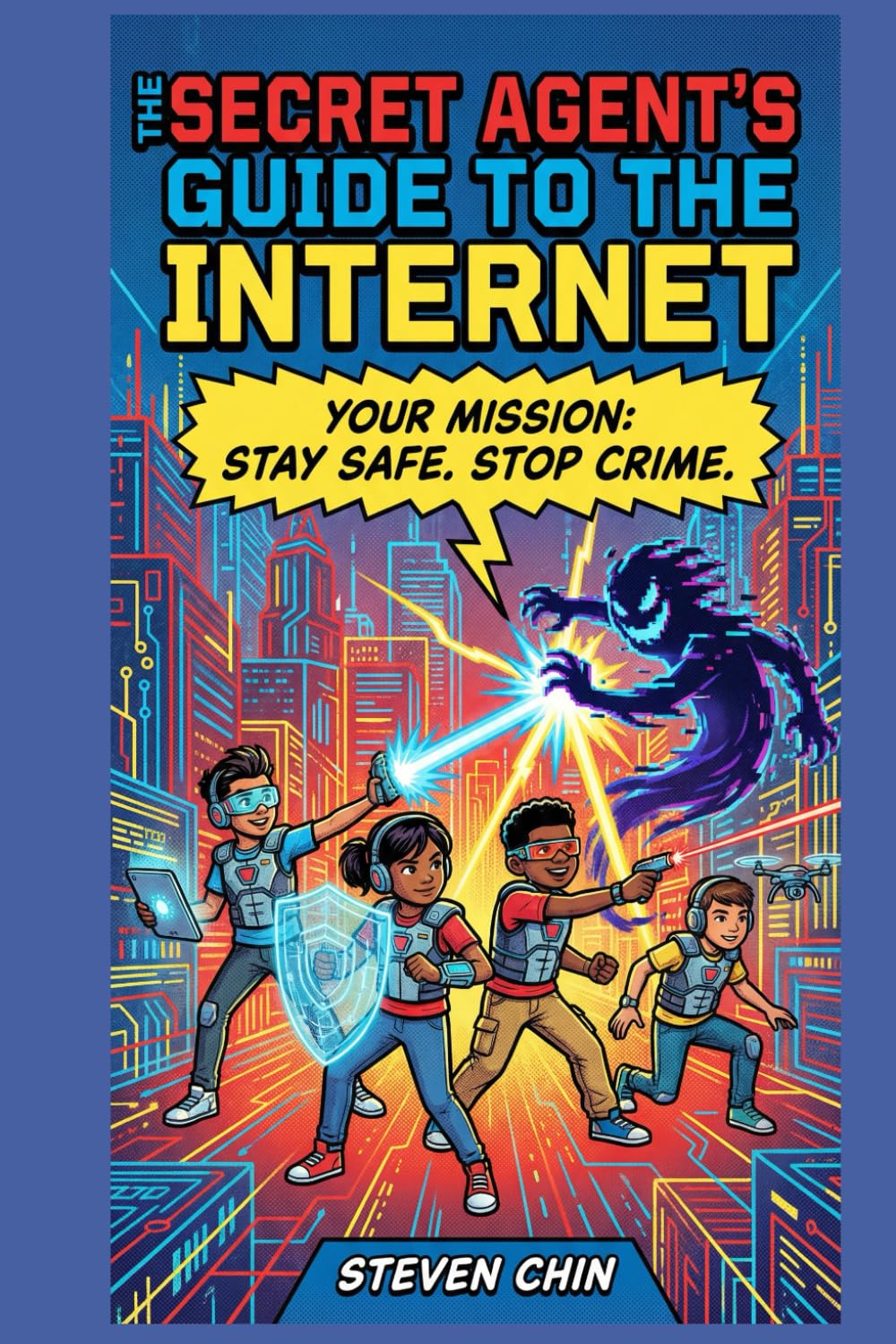 The Secret Agent's Guide to the Internet: Your Mission: Stay Safe. Stop Crime.