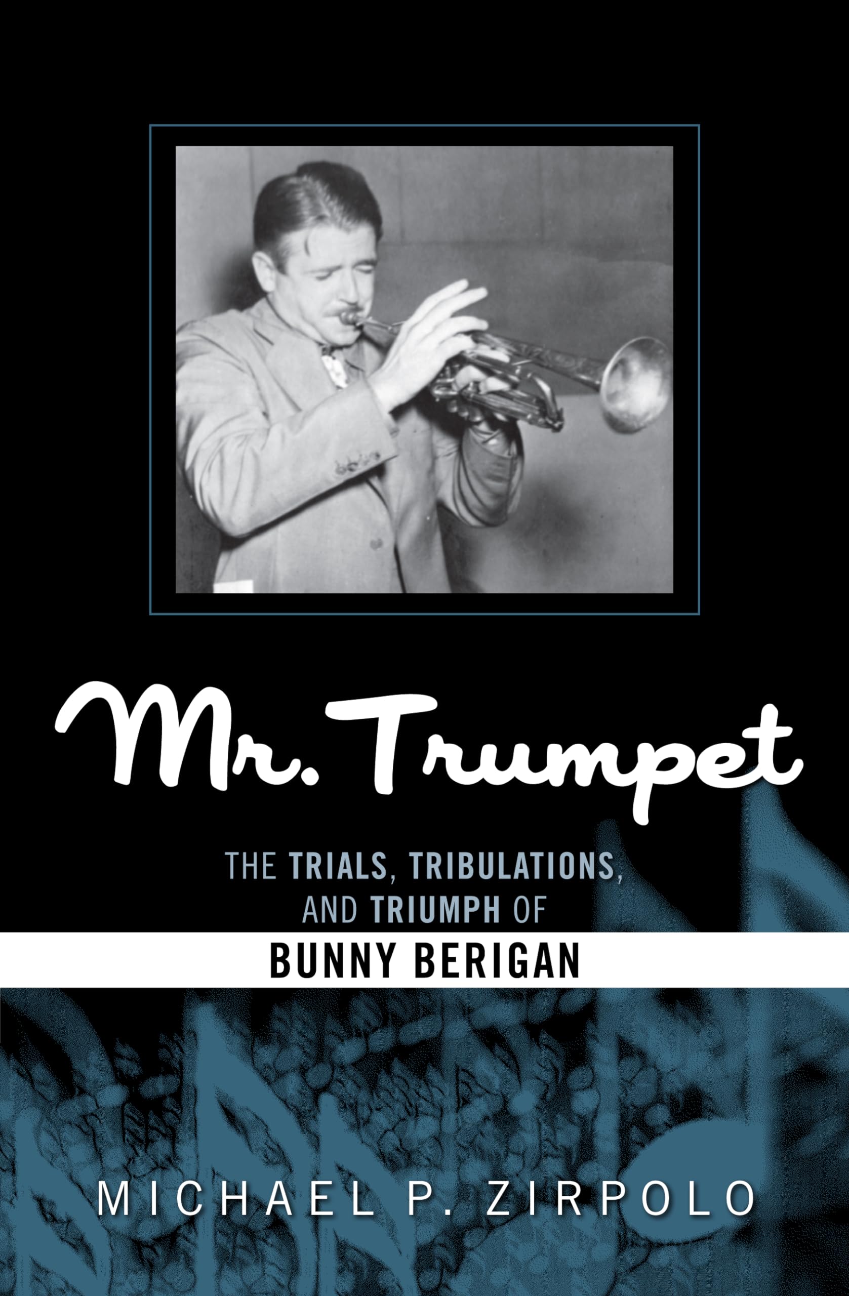 Mr. Trumpet: The Trials, Tribulations, and Triumph of Bunny Berigan (Studies in Jazz): 64