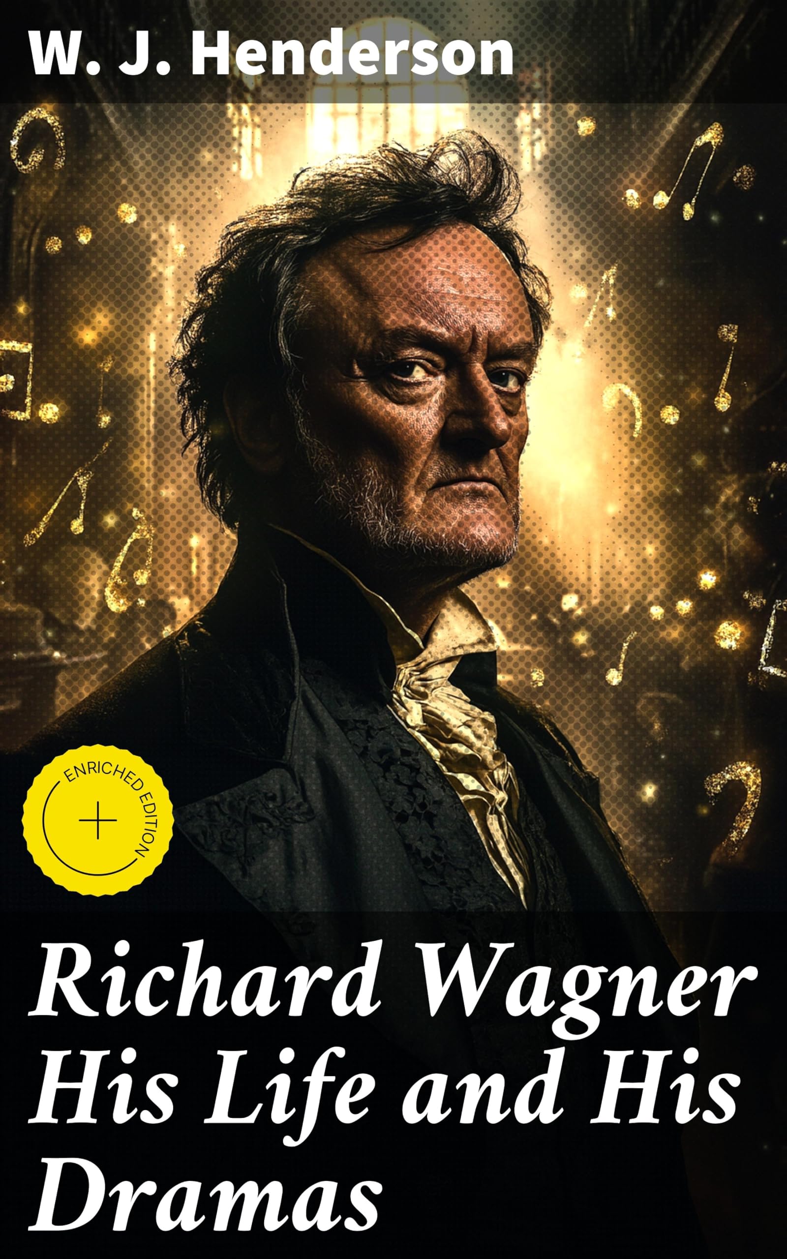 Richard Wagner His Life and His Dramas comprendre les opéras