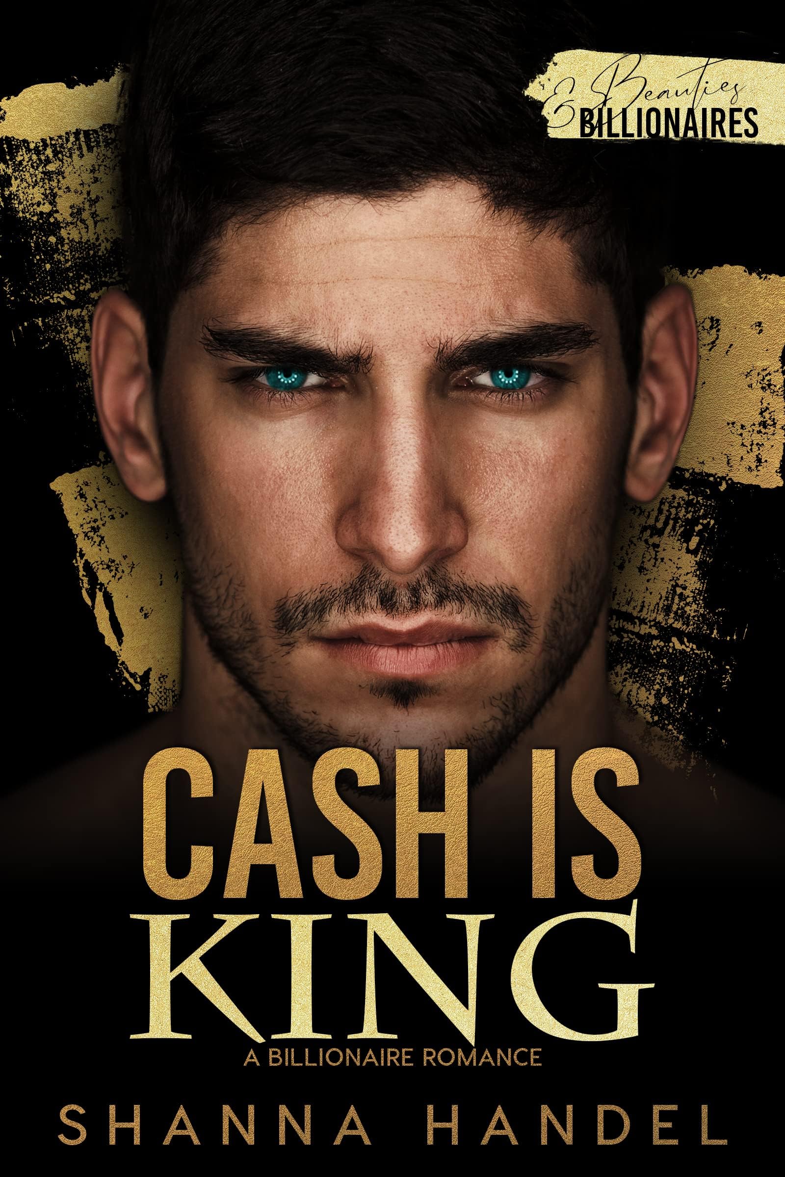 Cash is King: Billionaire Romance (Shanna Handel's Bachman Beauties and Billionaires)