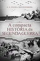 A compacta história da Segunda Guerra