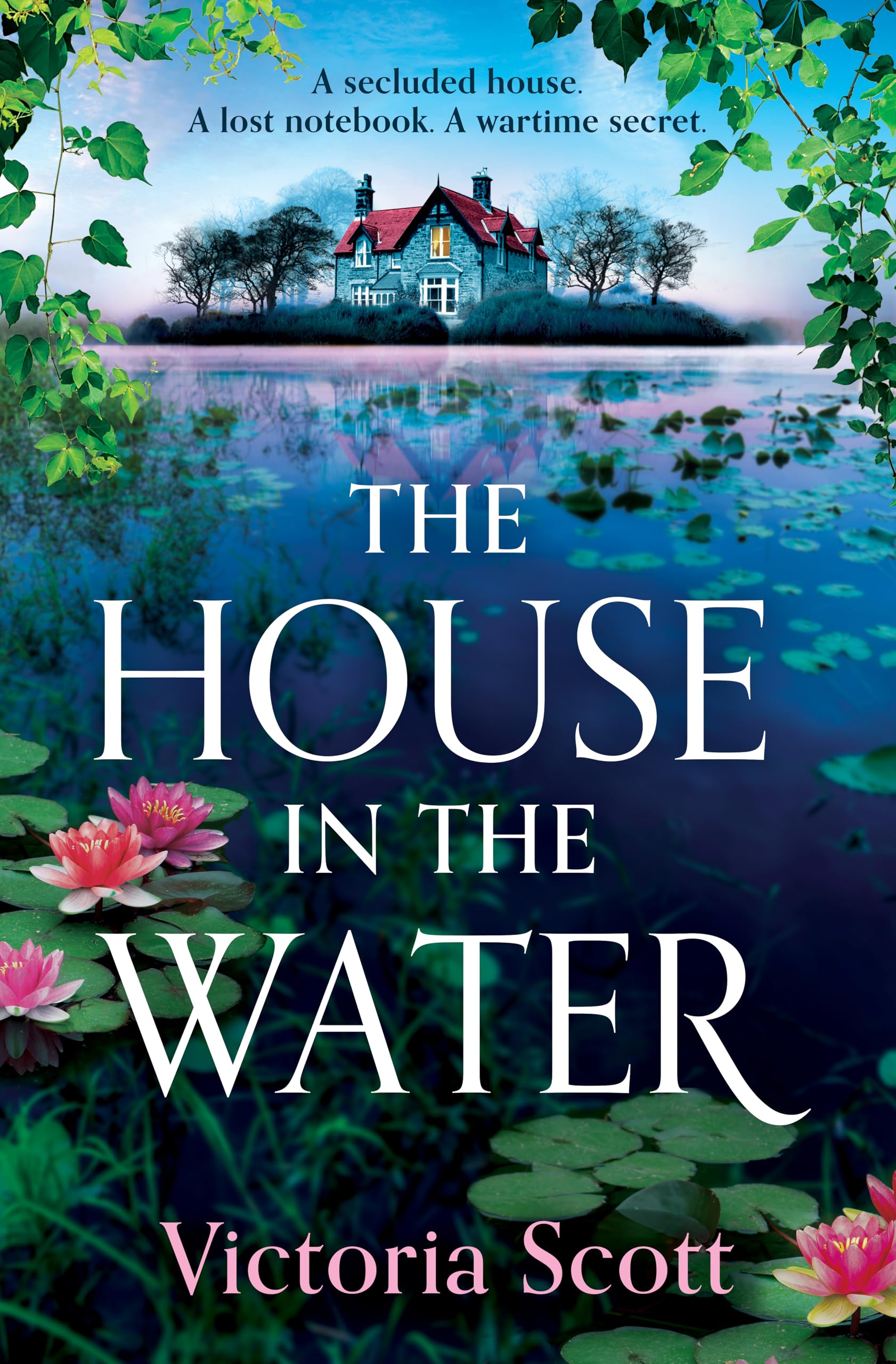 The House in the Water: An enchanting historical ghost story, full of secrets and romance, from Victoria Scott