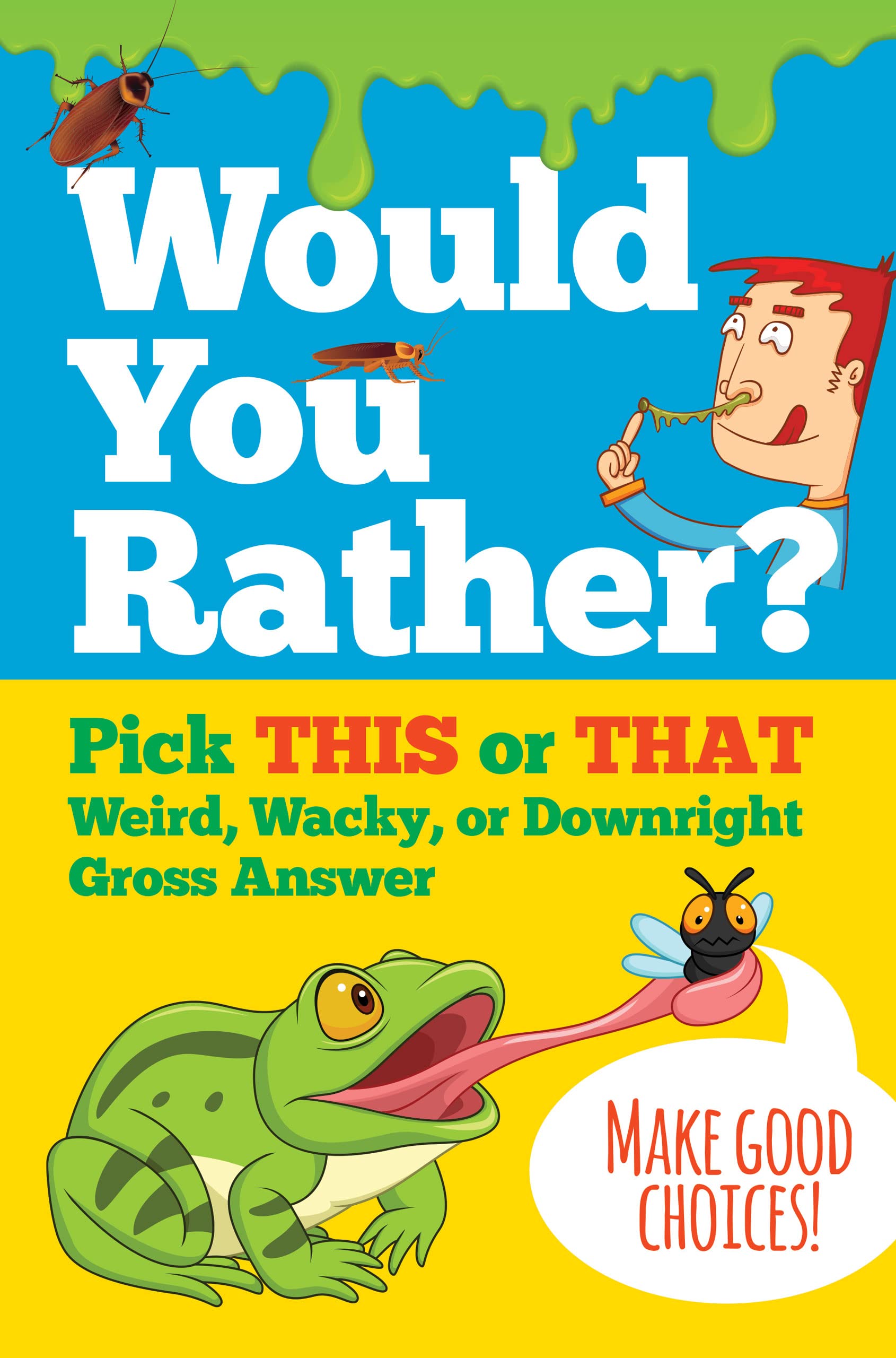 Would You Rather? Pick THIS or THAT Weird, Wacky, or Downright Gross Answer