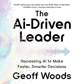 The AI-Driven Leader: Harnessing AI to Make Faster, Smarter Decisions