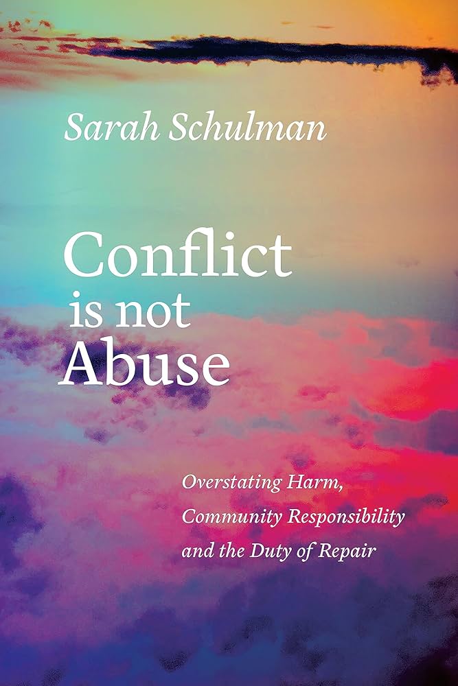 Conflict Is Not Abuse: Overstating Harm, Community Responsibility, and the  Duty of Repair: Schulman, Sarah: 9781551526430: Amazon.com: Books