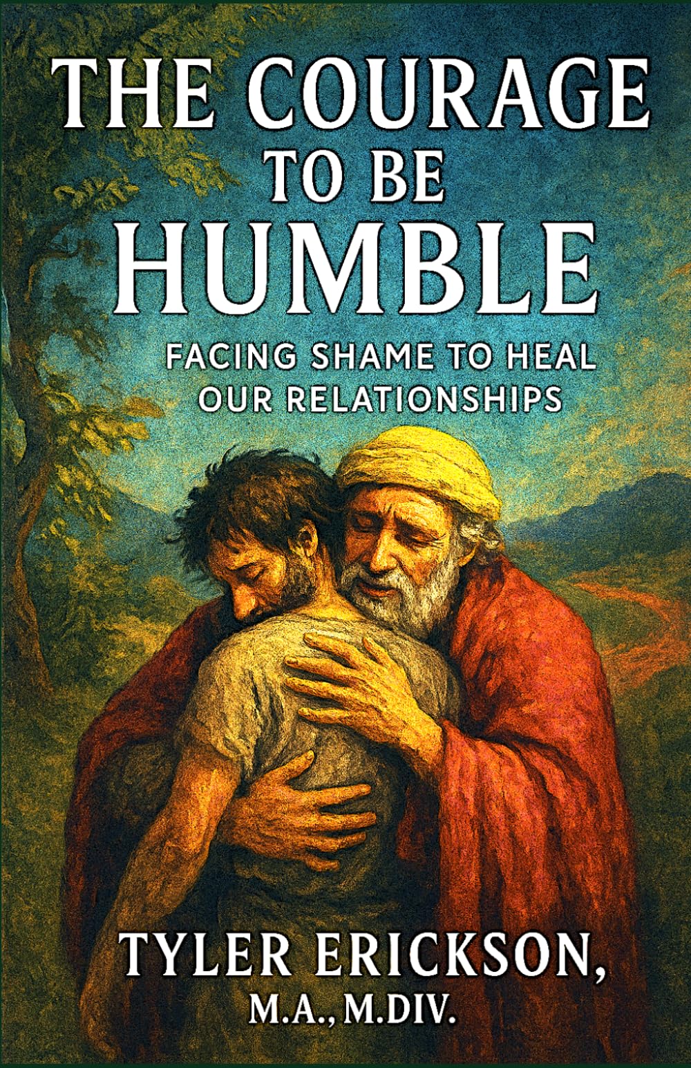 The Courage to Be Humble: Facing Shame to Heal Our Relationships