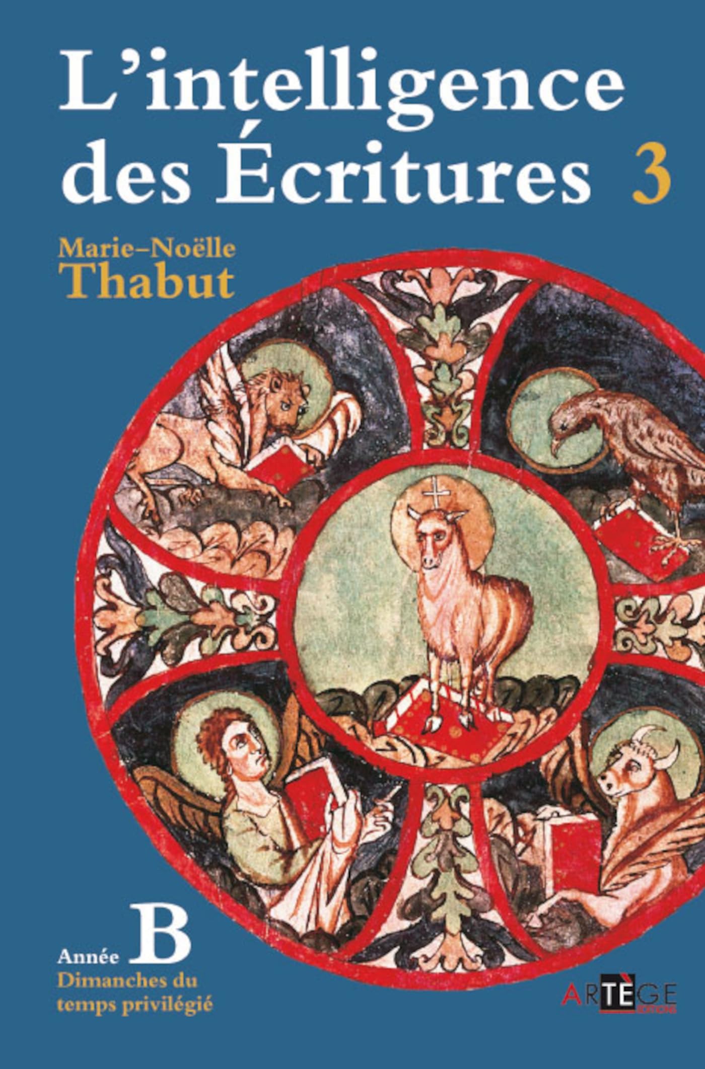 Intelligence des écritures - Volume 3 - Année B: Dimanches du temps privilégié