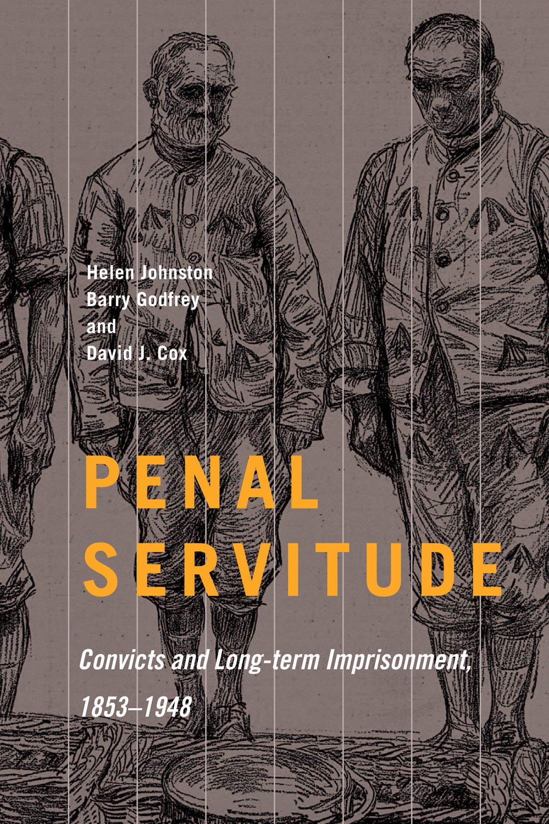 Penal Servitude: Convicts and Long-Term Imprisonment, 1853–1948 (States, People, and the History of Social Change Book 5)