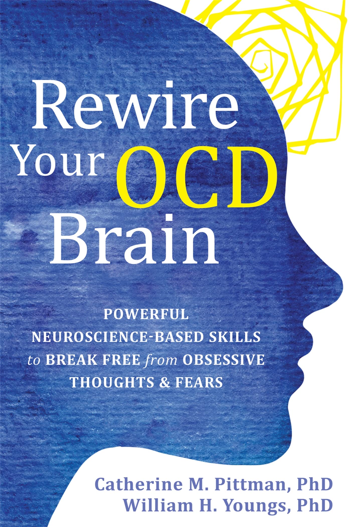 Rewire Your OCD Brain: Powerful Neuroscience-Based Skills to Break Free from Obsessive Thoughts and Fears Paperback – 1 July 2021