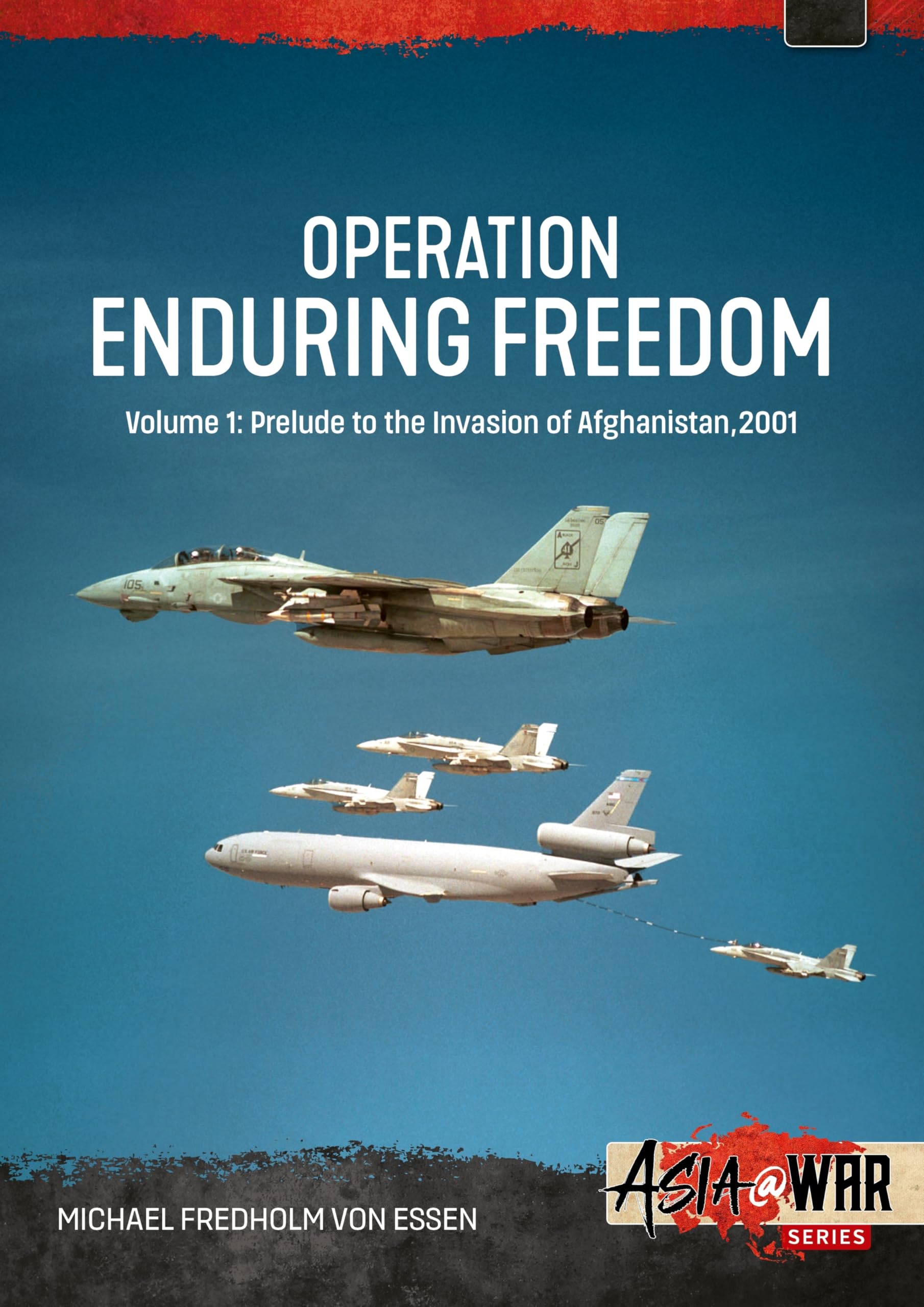 Operation Enduring Freedom Volume 1: Prelude to the Invasion of Afghanistan, 2001 (Asia@War)