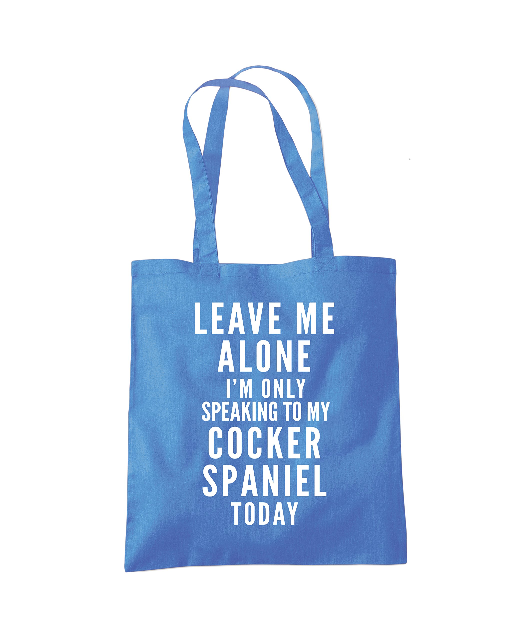 Hotscamp Women's Cornflower Blue Leave Me Alone I'm Only Talking To My Cocker Spaniel Tote Bag - One Size