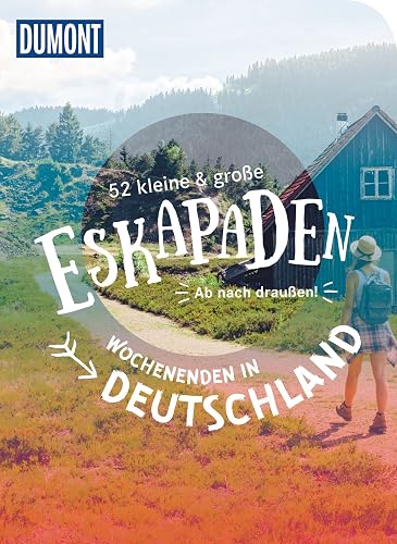 52 kleine &amp; große Eskapaden - Wochenenden in Deutschland: Ab nach draußen! (DuMont Eskapaden)