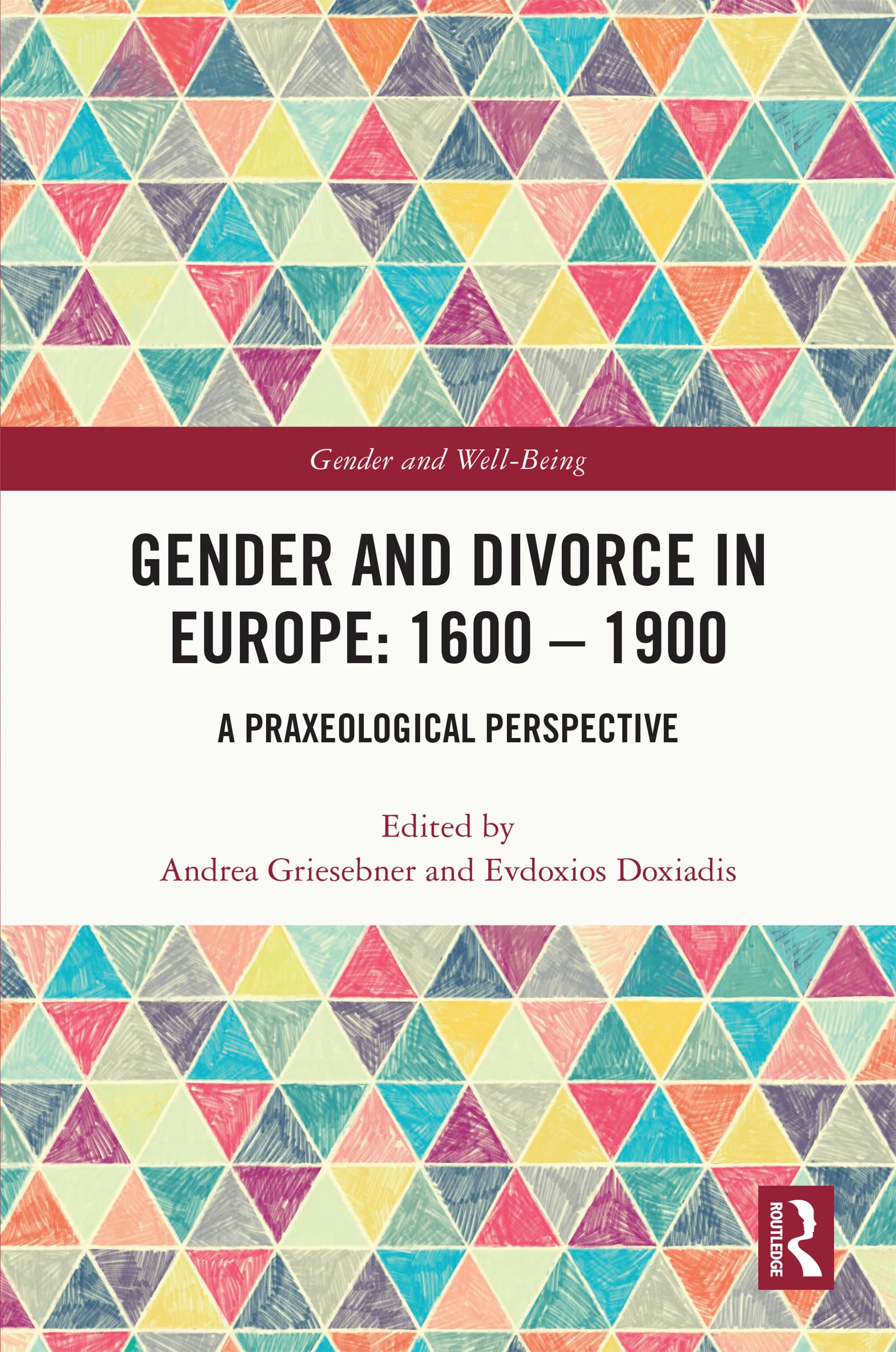 Gender and Divorce in Europe: 1600 – 1900: A Praxeological Perspective (Gender and Well-Being)