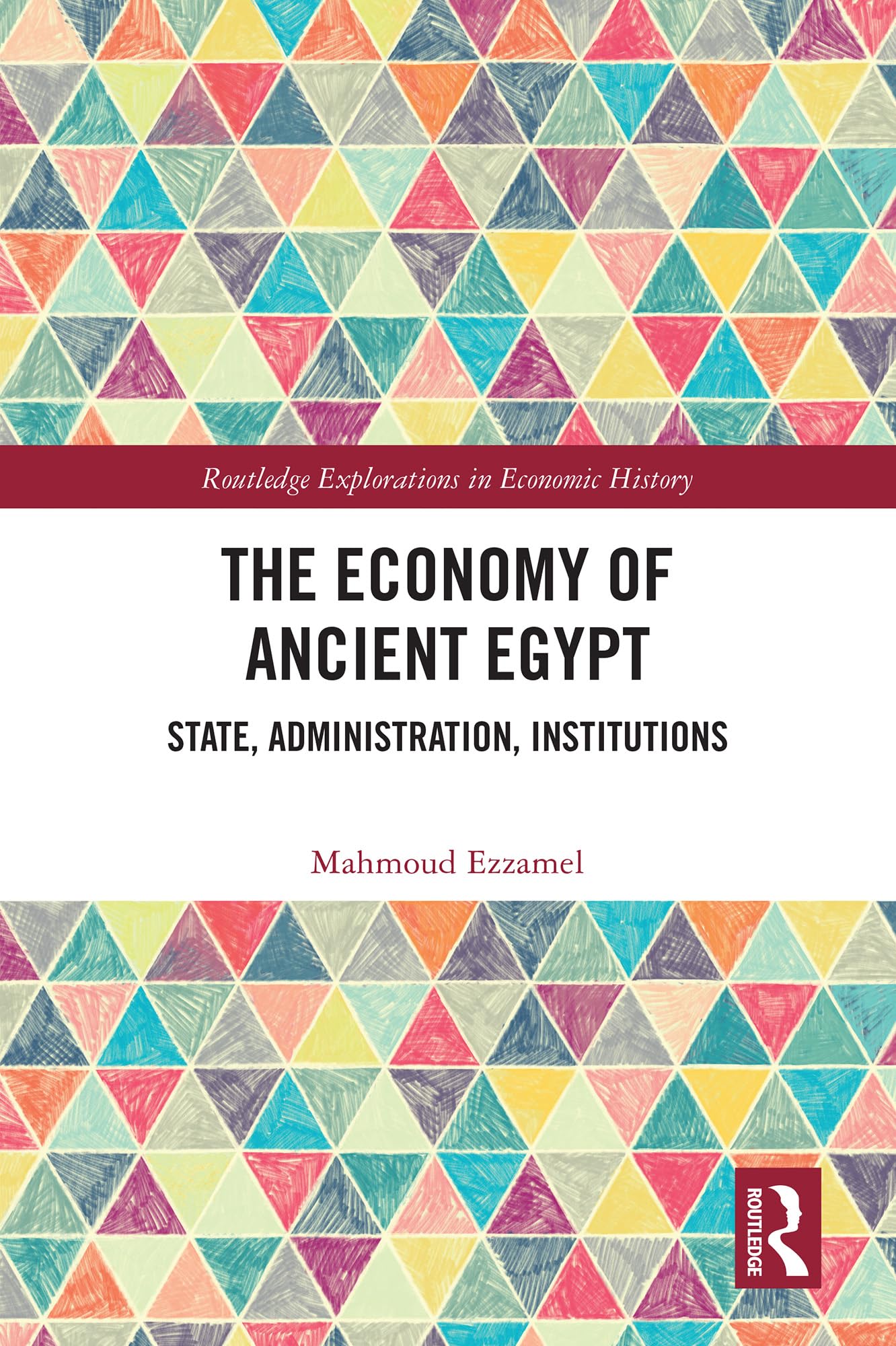 The Economy of Ancient Egypt: State, Administration, Institutions (Routledge Explorations in Economic History)