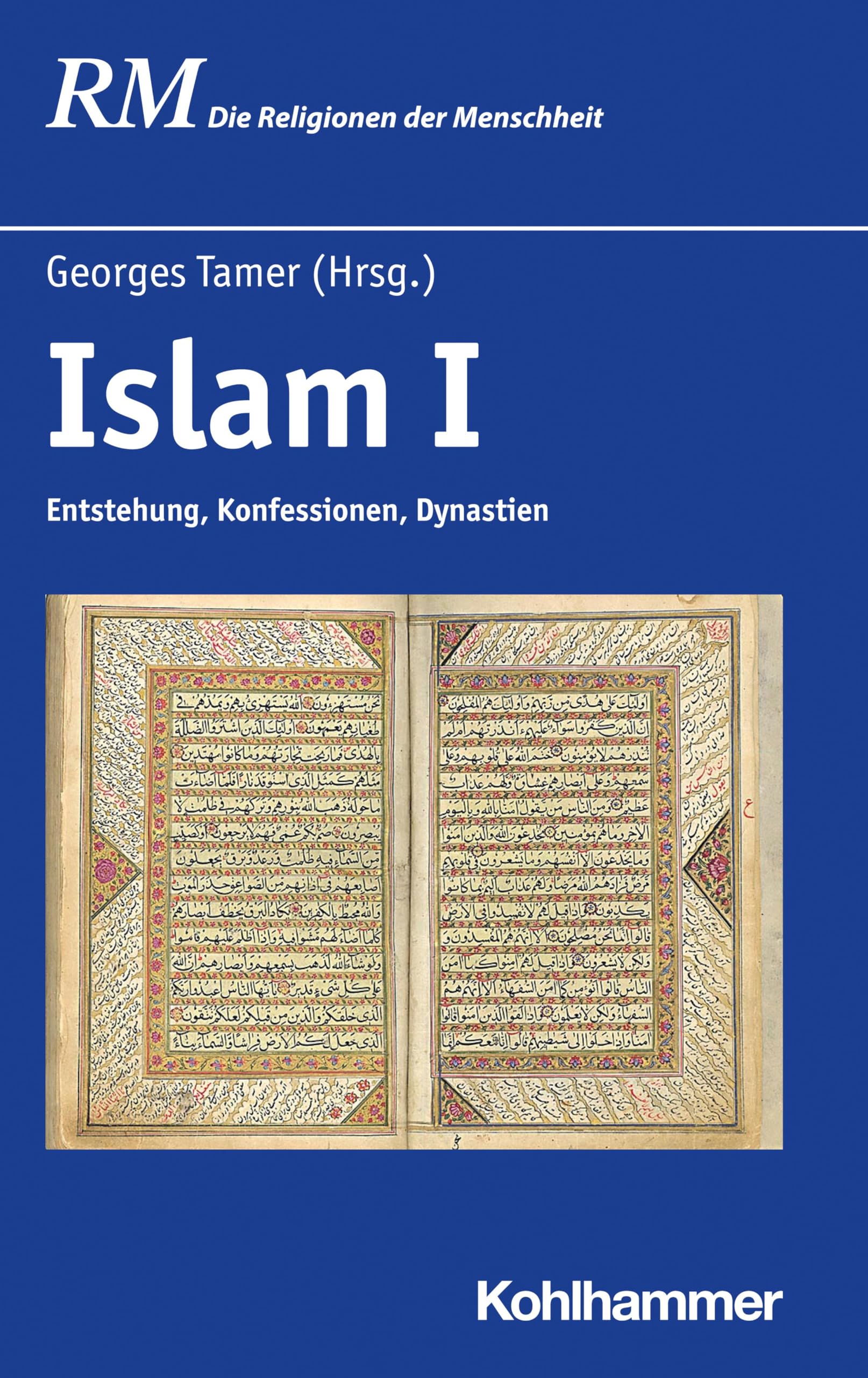 Islam I: Entstehung, Konfessionen, Dynastien (Die Religionen der Menschheit, 25,1)