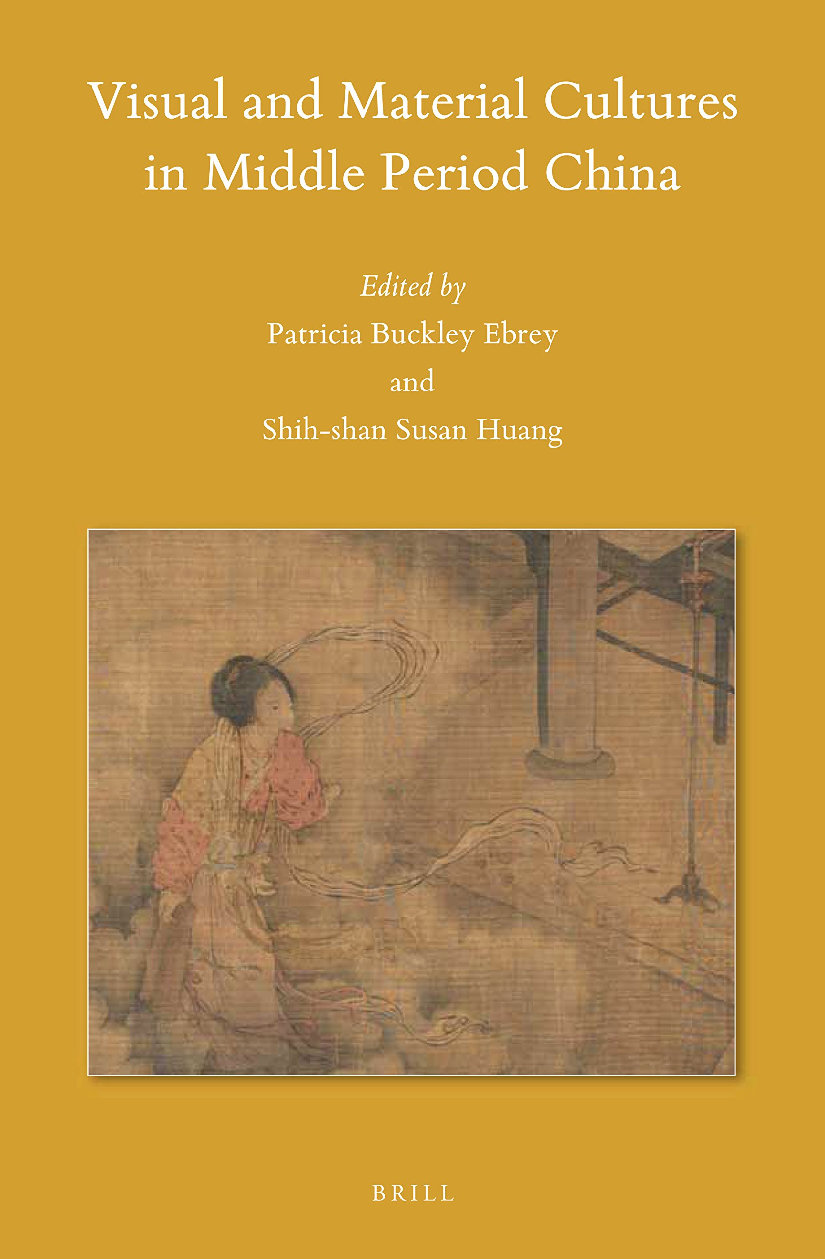 Visual and Material Cultures in Middle Period China: 137 (Sinica Leidensia)